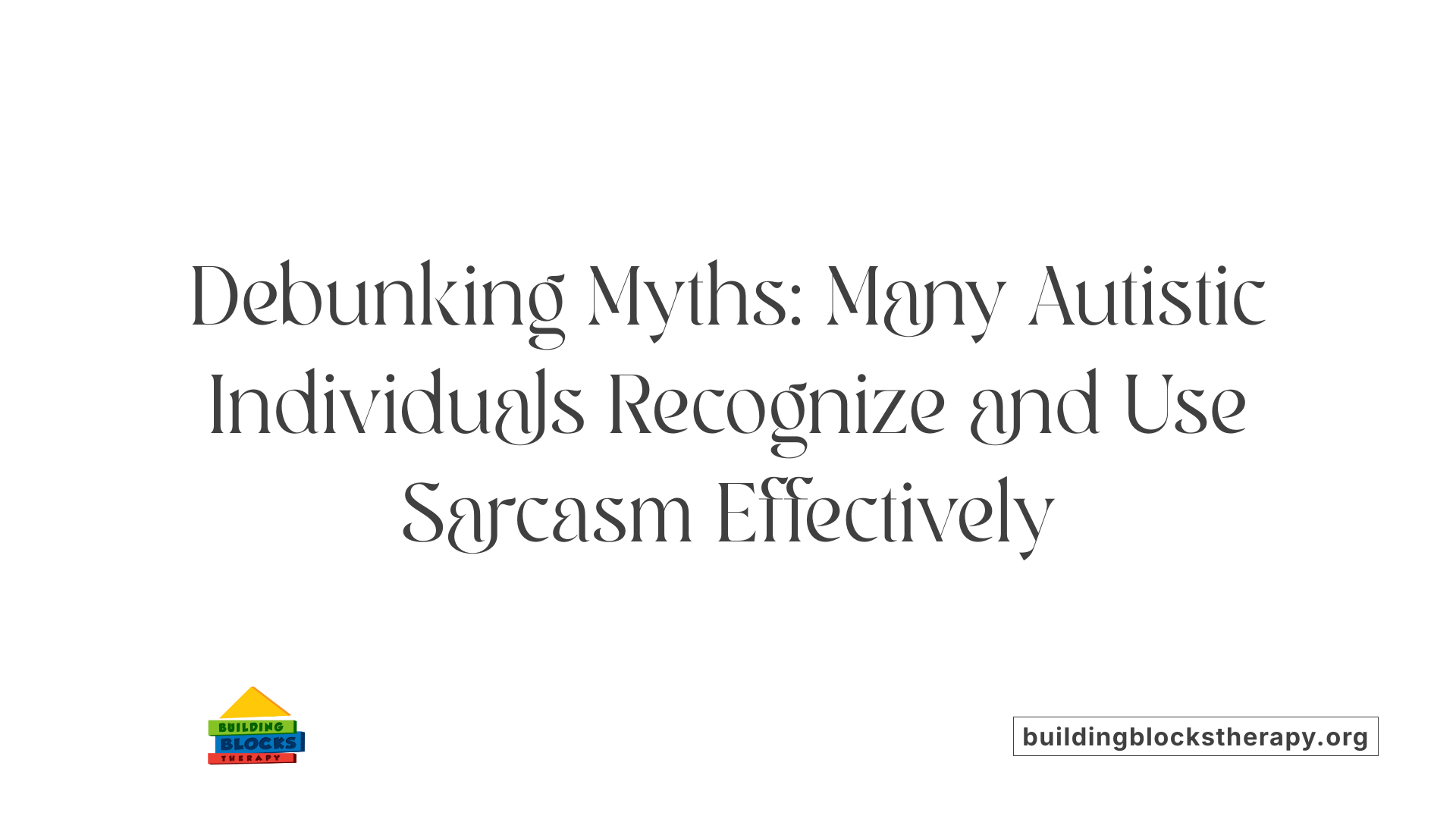 Debunking Myths: Many Autistic Individuals Recognize and Use Sarcasm Effectively