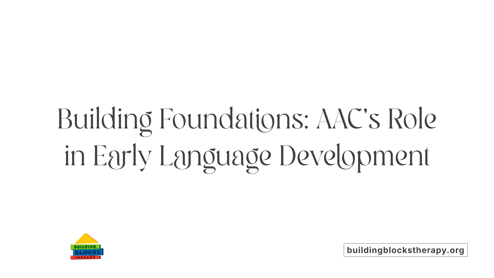 Building Foundations: AAC's Role in Early Language Development