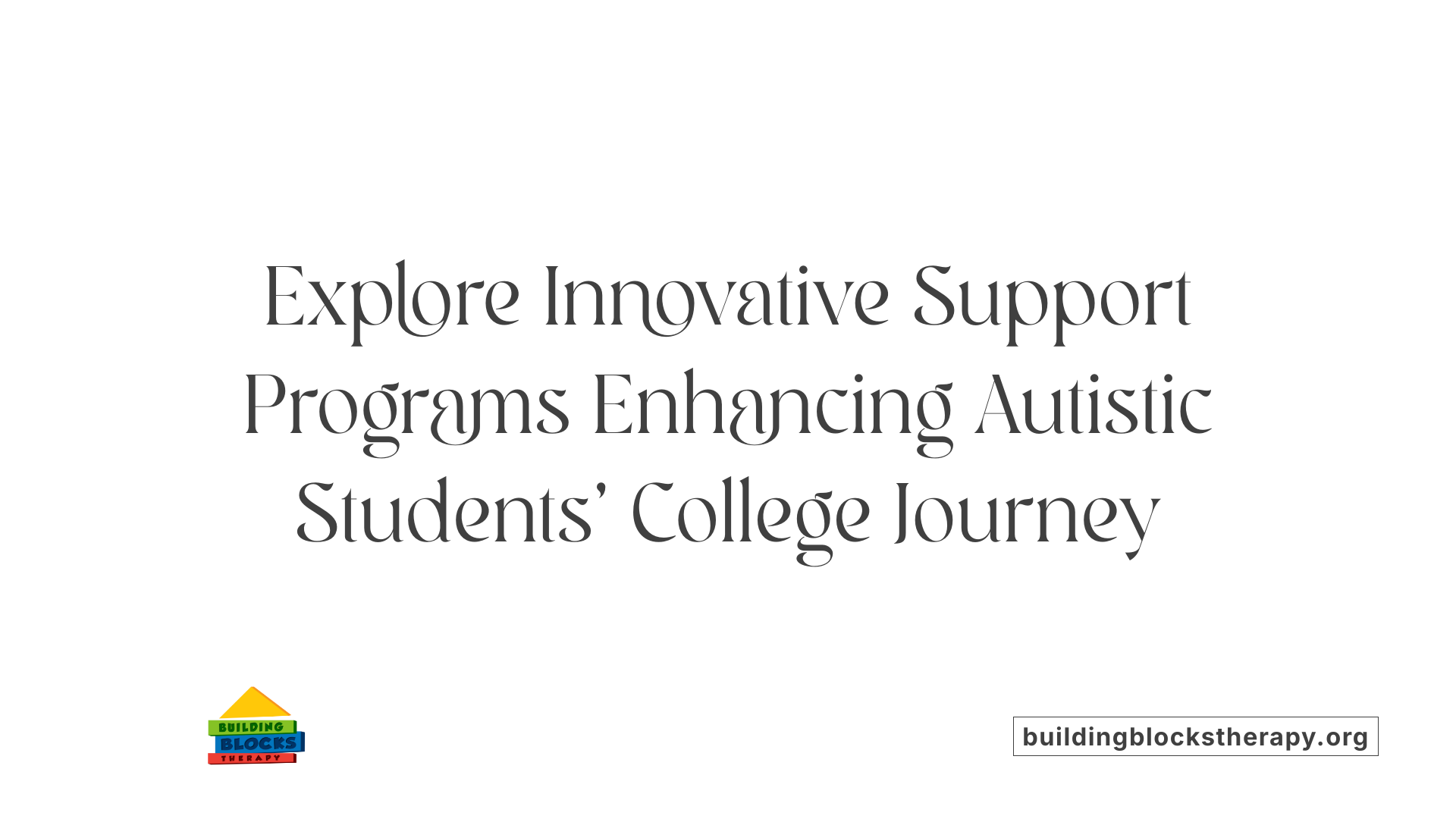 Explore Innovative Support Programs Enhancing Autistic Students' College Journey