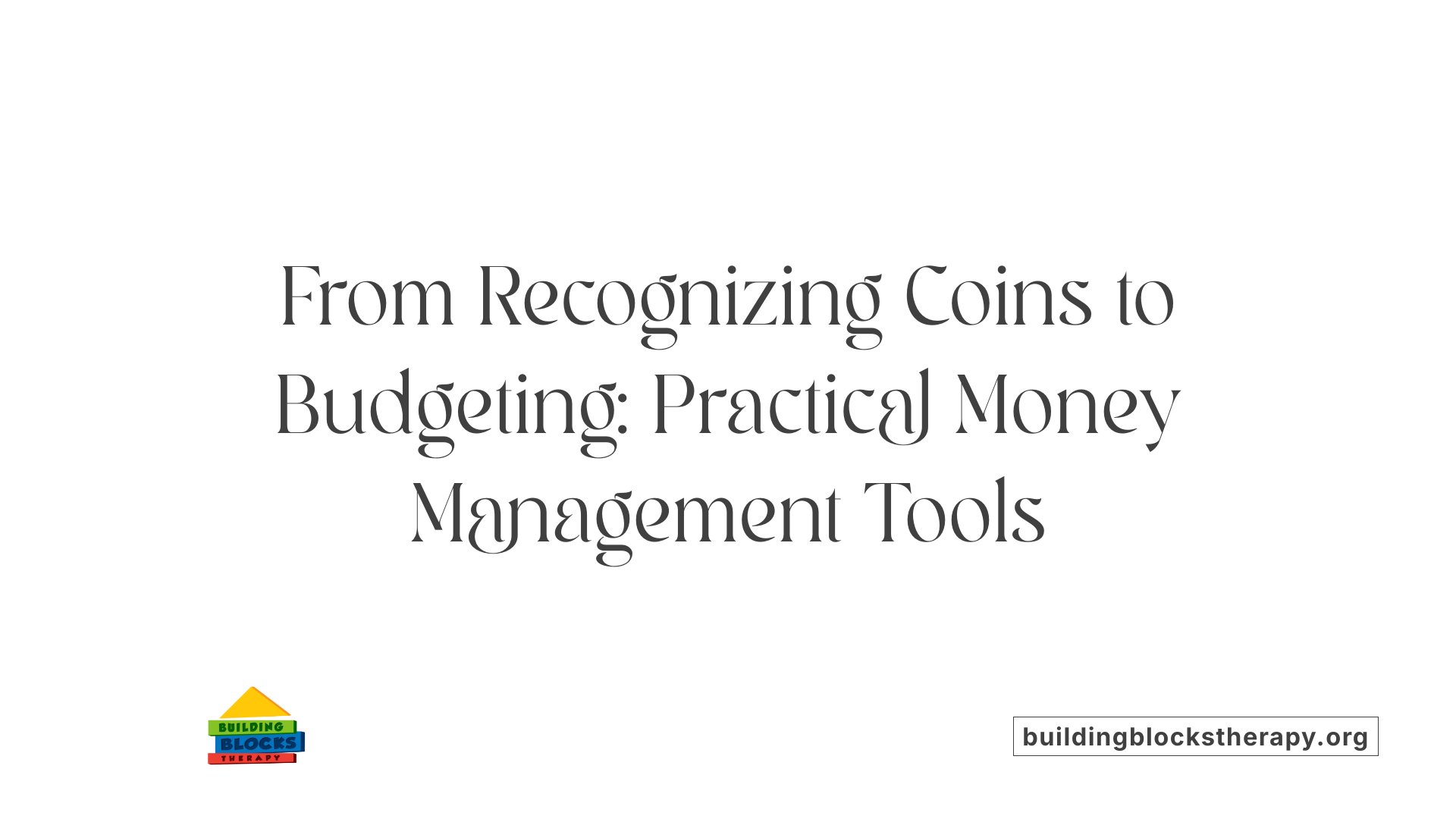 From Recognizing Coins to Budgeting: Practical Money Management Tools