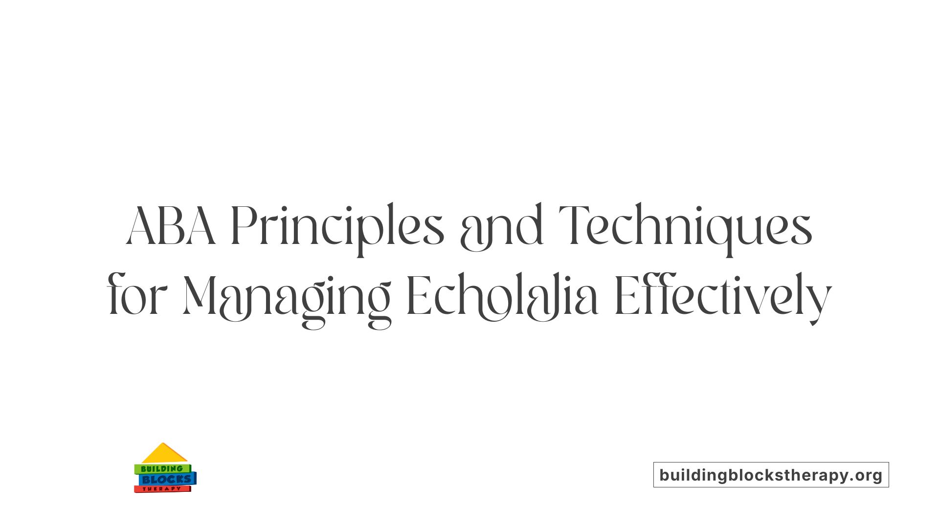 ABA Principles and Techniques for Managing Echolalia Effectively