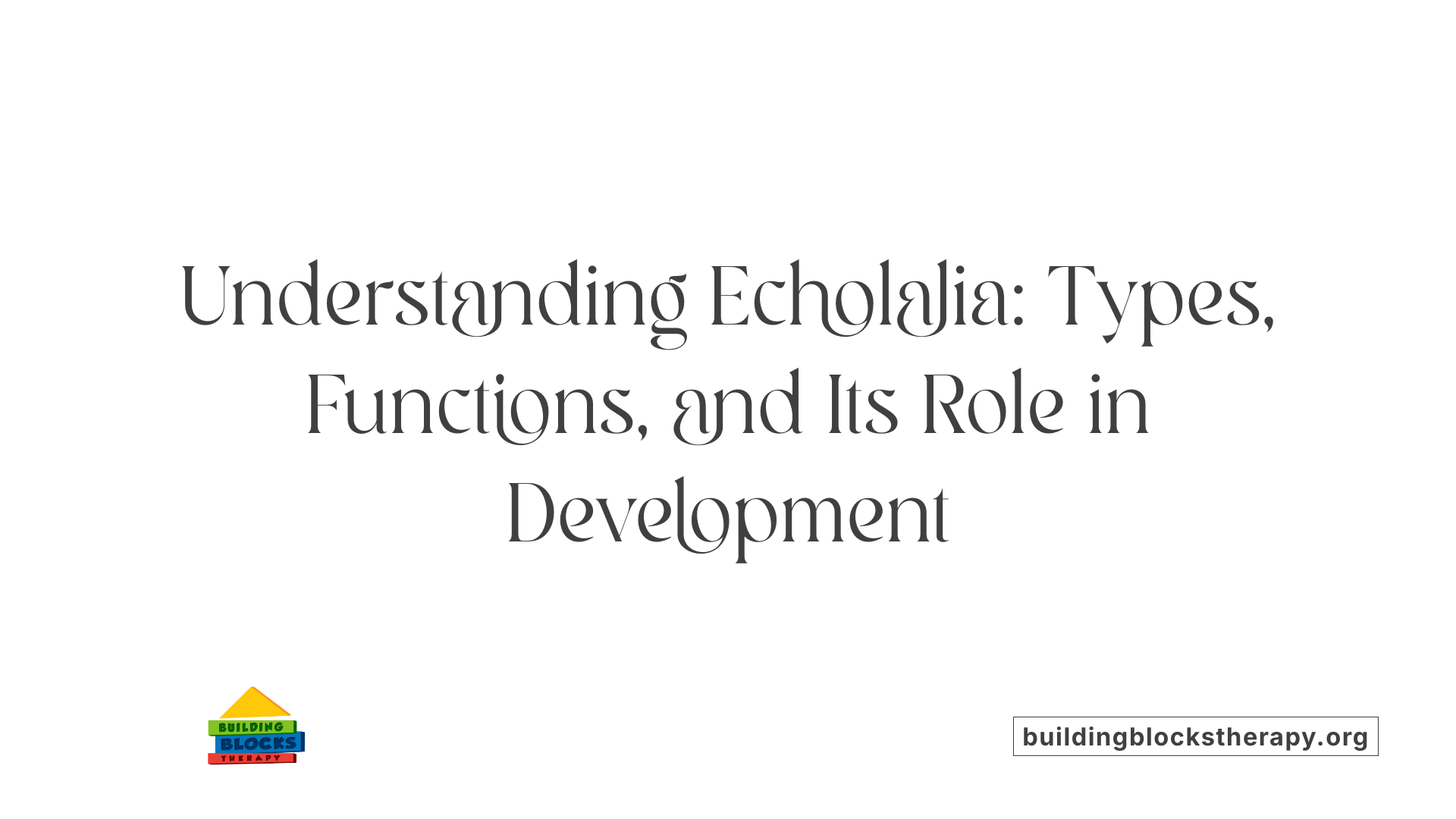 Understanding Echolalia: Types, Functions, and Its Role in Development
