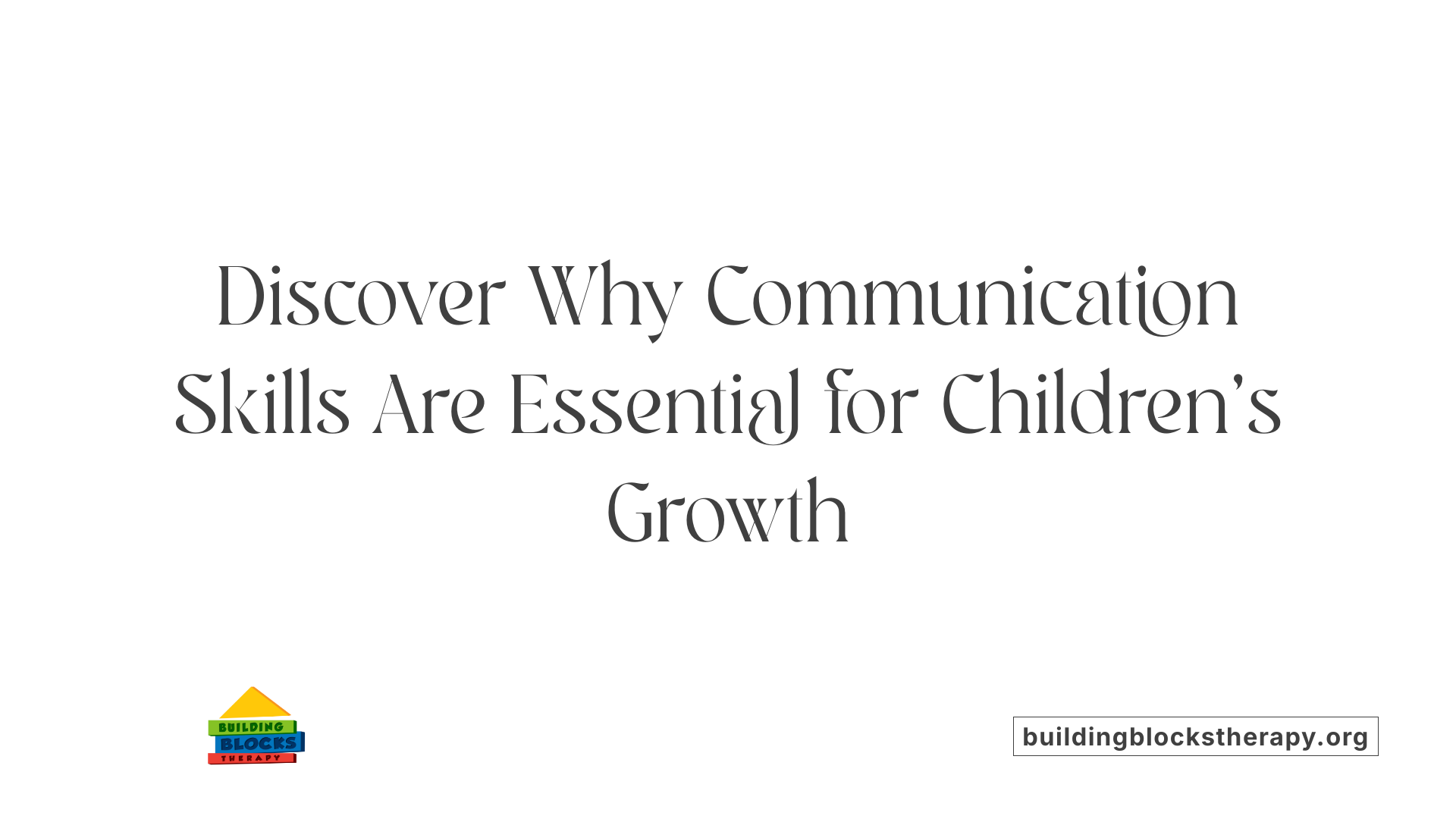 Discover Why Communication Skills Are Essential for Children's Growth
