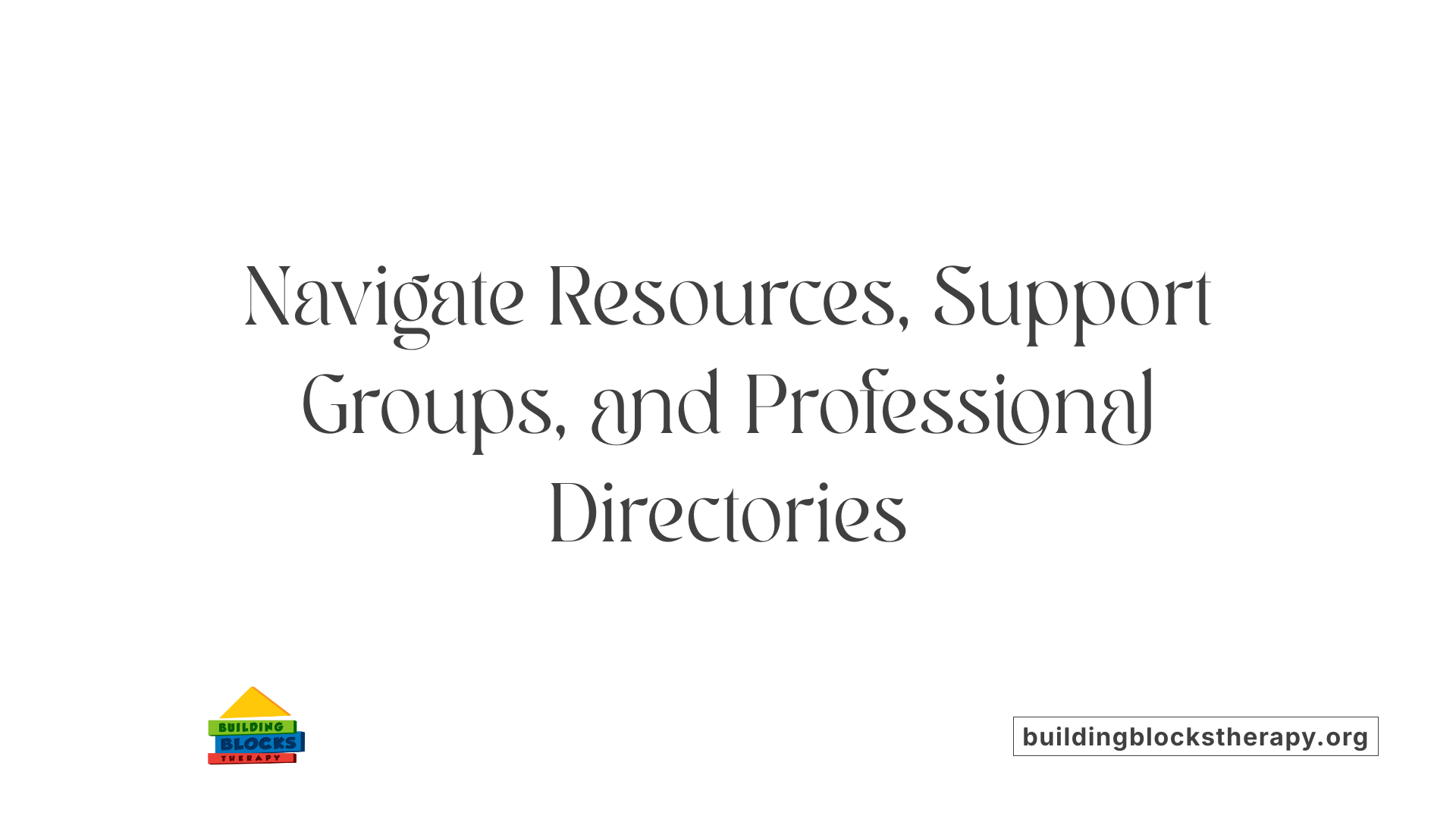 Navigate Resources, Support Groups, and Professional Directories