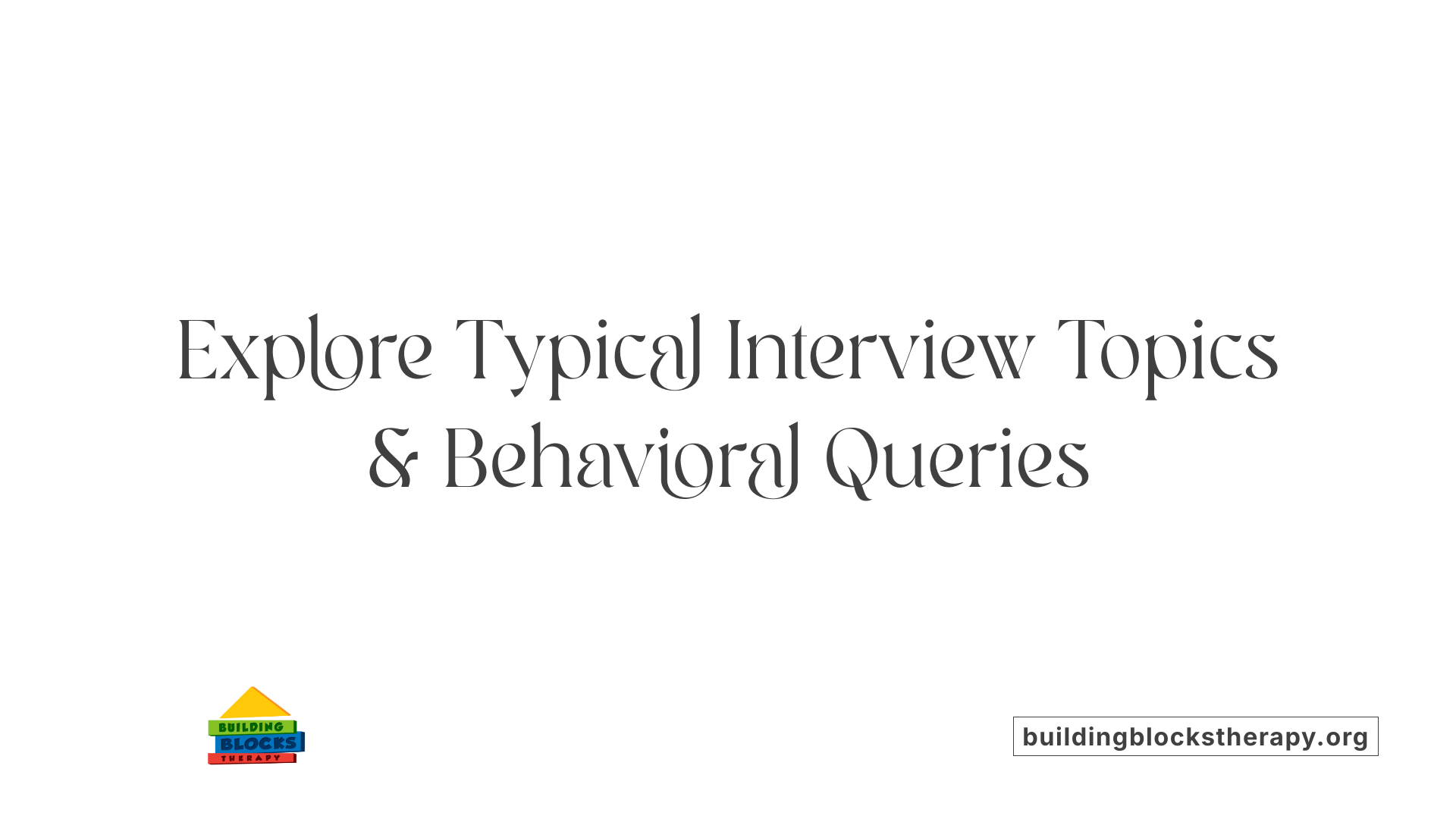 Explore Typical Interview Topics &amp; Behavioral Queries