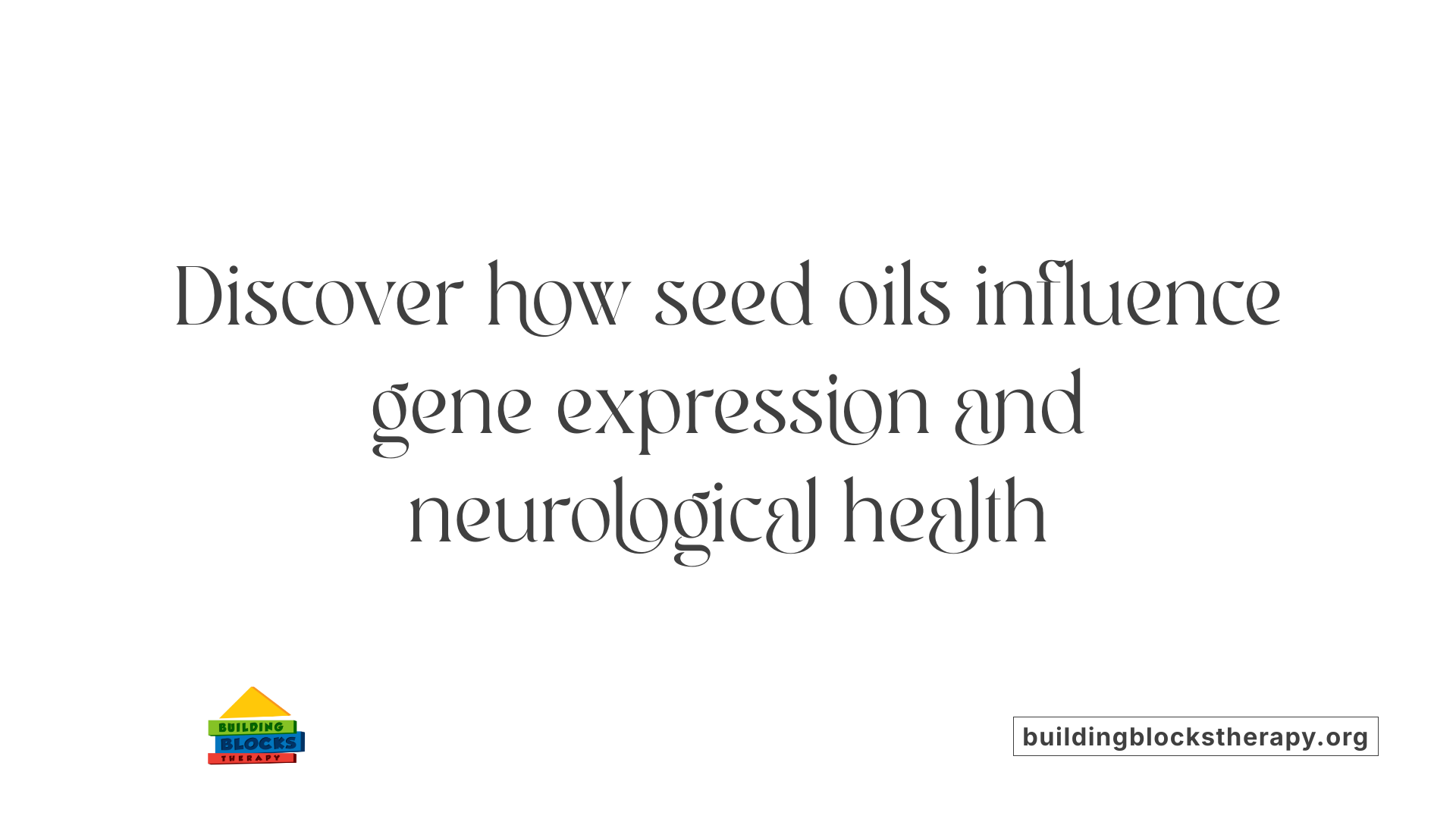 Discover how seed oils influence gene expression and neurological health