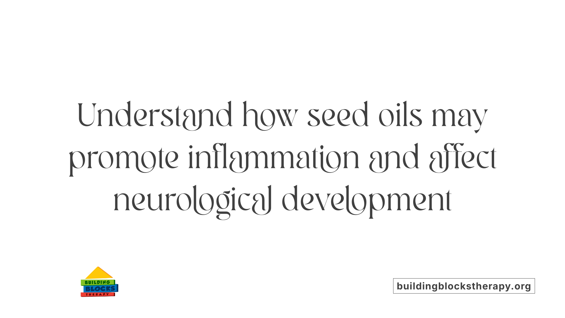 Understand how seed oils may promote inflammation and affect neurological development