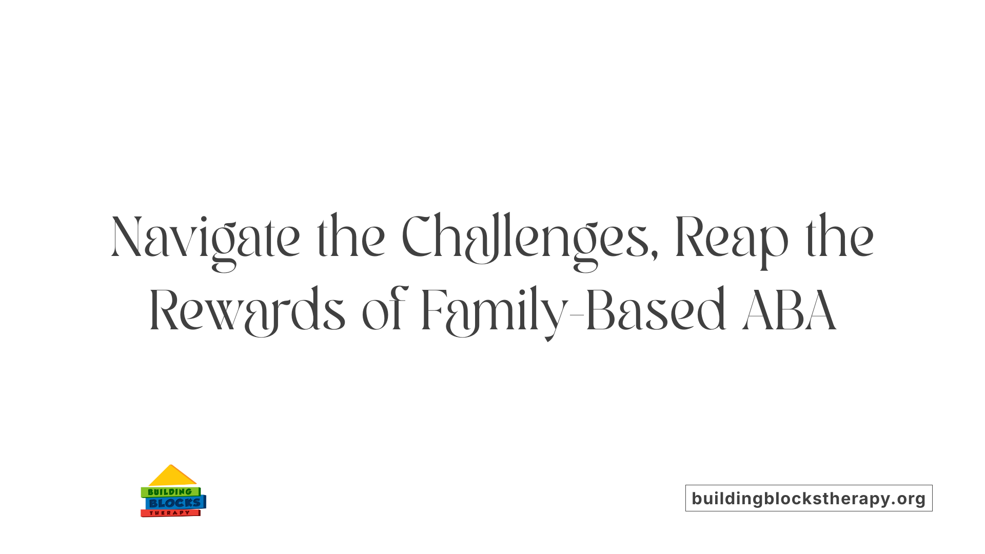 Navigate the Challenges, Reap the Rewards of Family-Based ABA