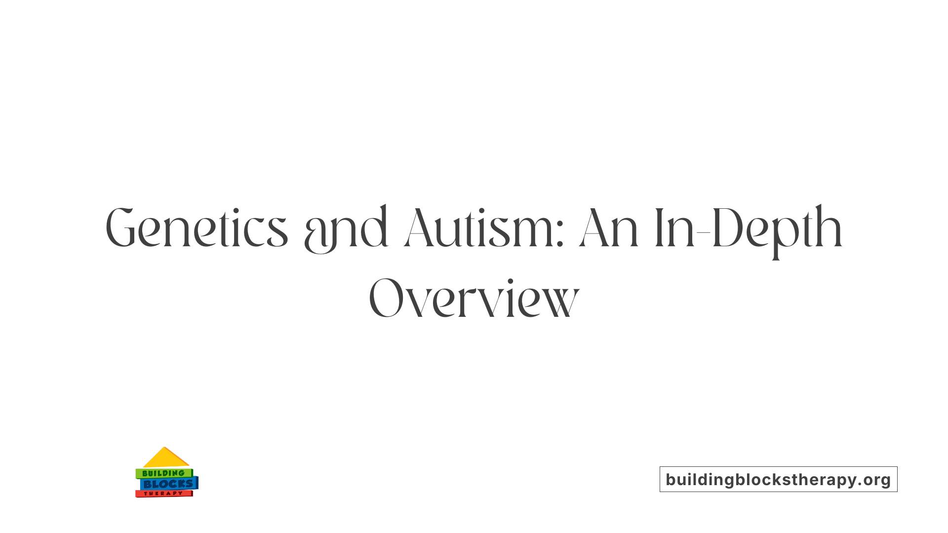 Genetics and Autism: An In-Depth Overview