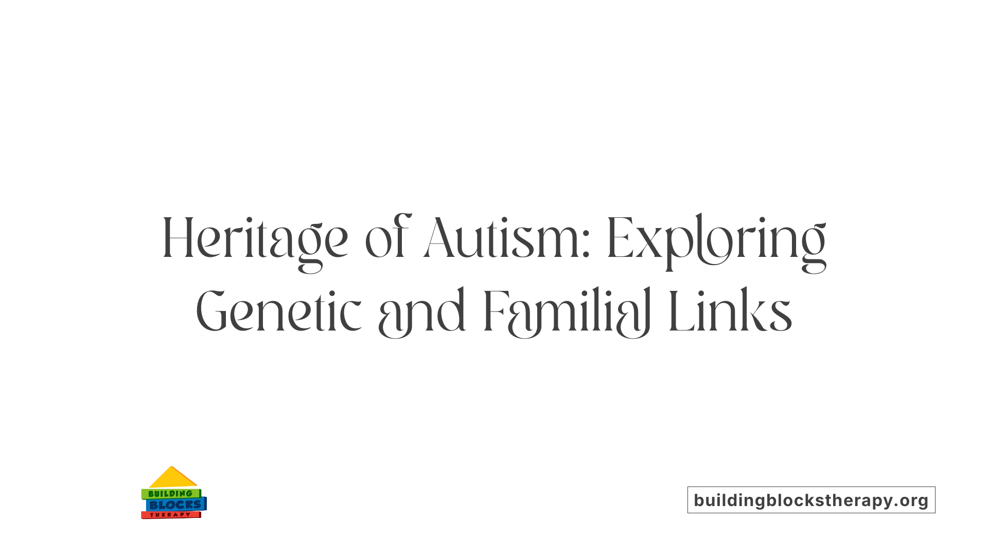 Heritage of Autism: Exploring Genetic and Familial Links