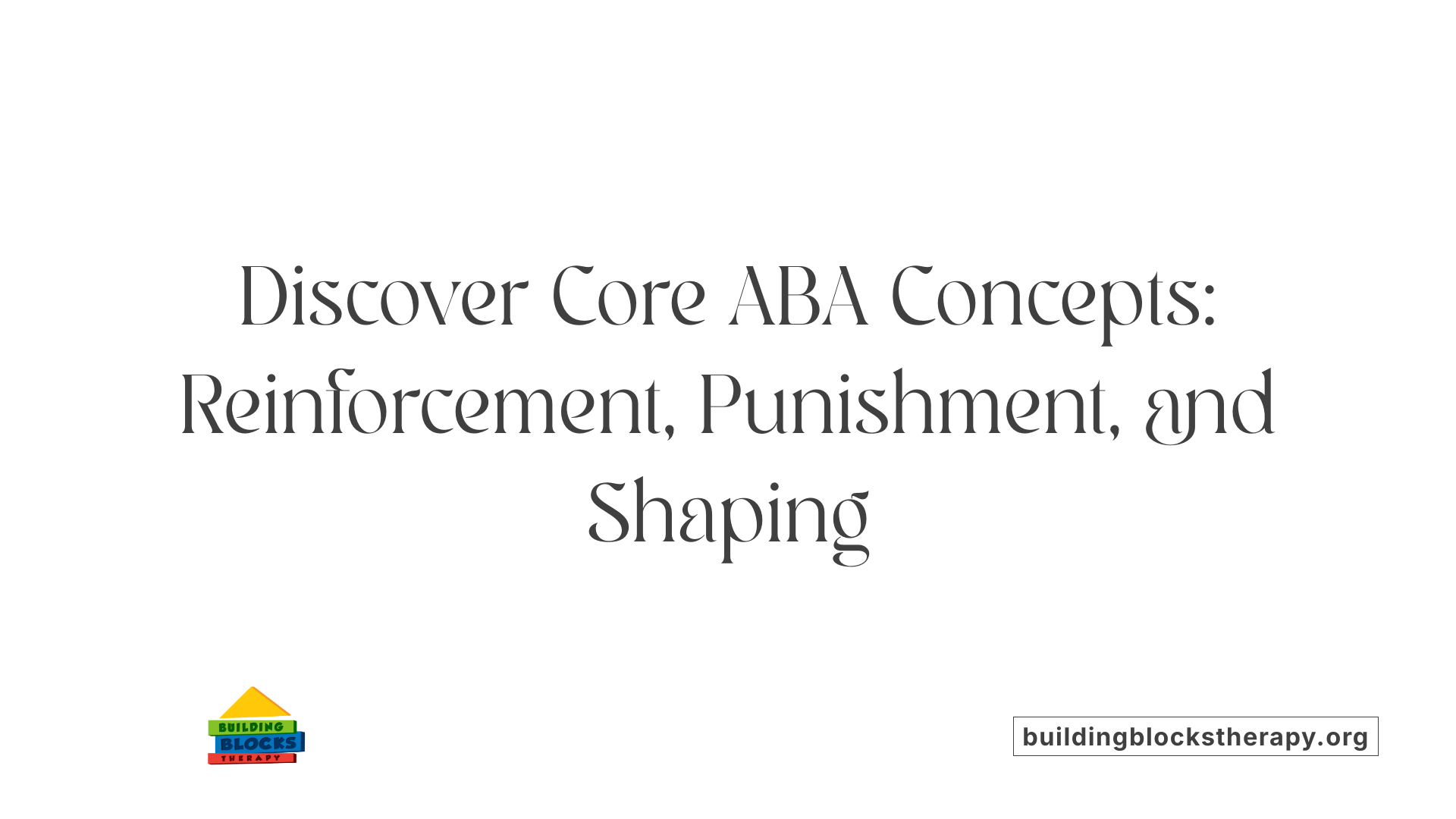 Discover Core ABA Concepts: Reinforcement, Punishment, and Shaping