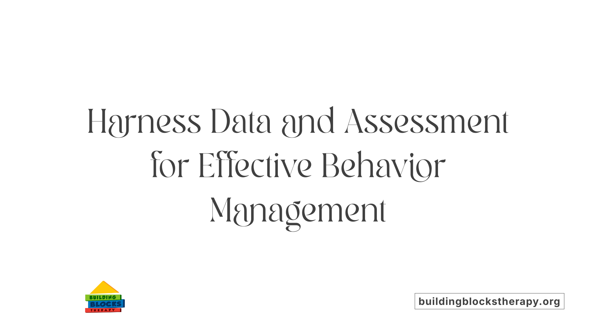 Harness Data and Assessment for Effective Behavior Management