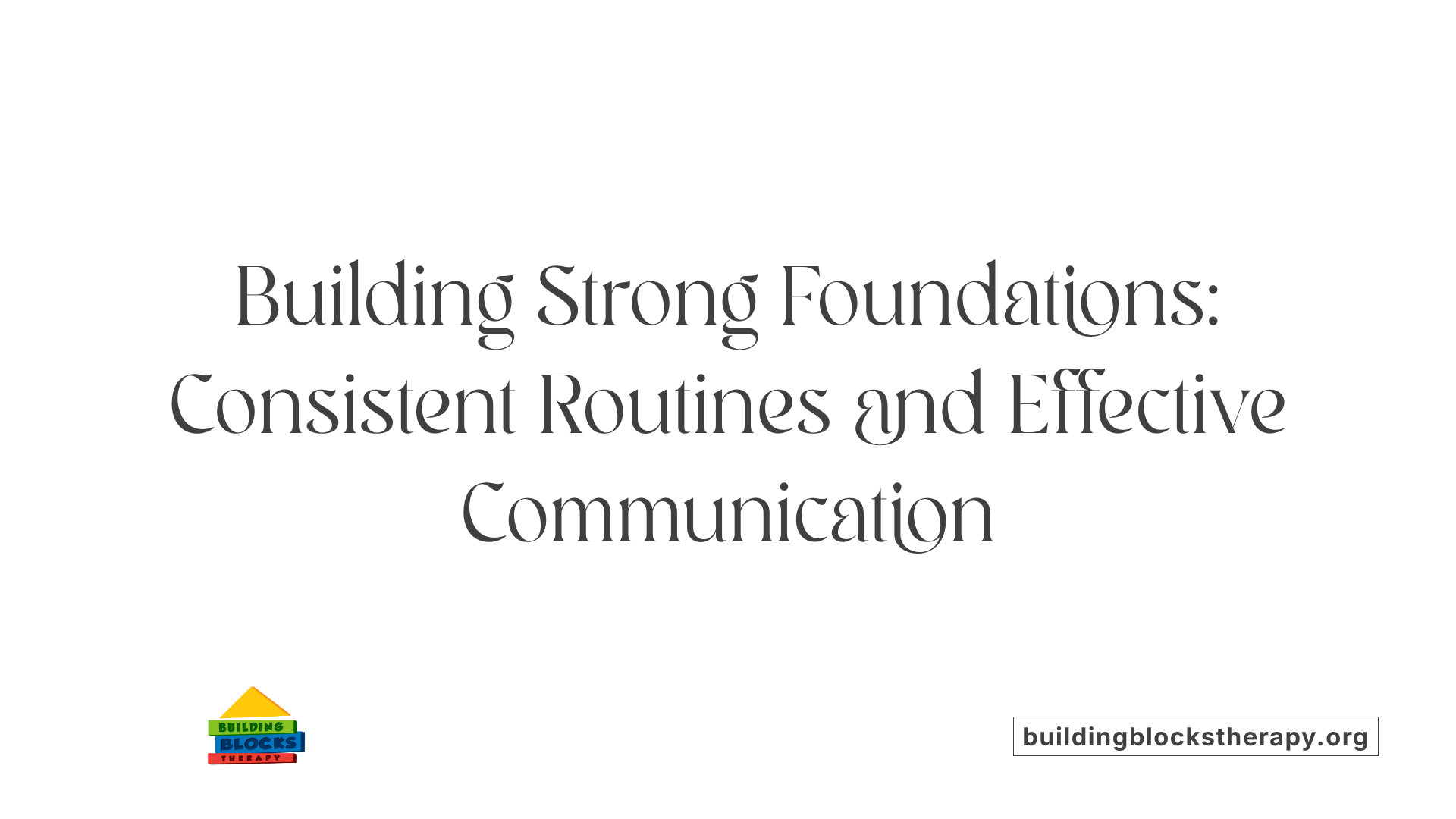 Building Strong Foundations: Consistent Routines and Effective Communication