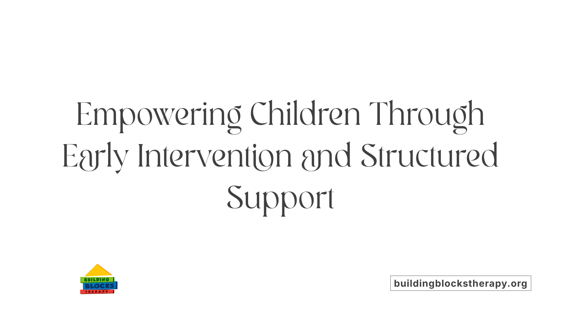 Empowering Children Through Early Intervention and Structured Support