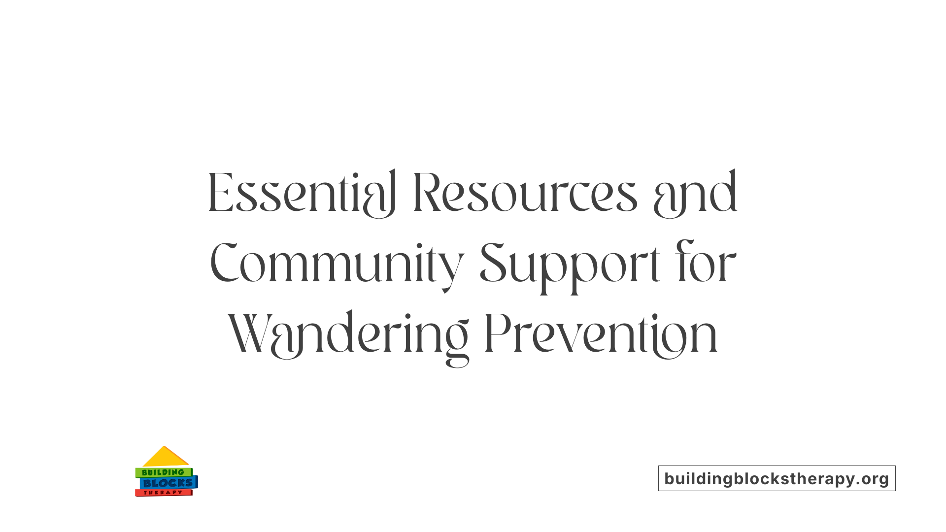 Essential Resources and Community Support for Wandering Prevention