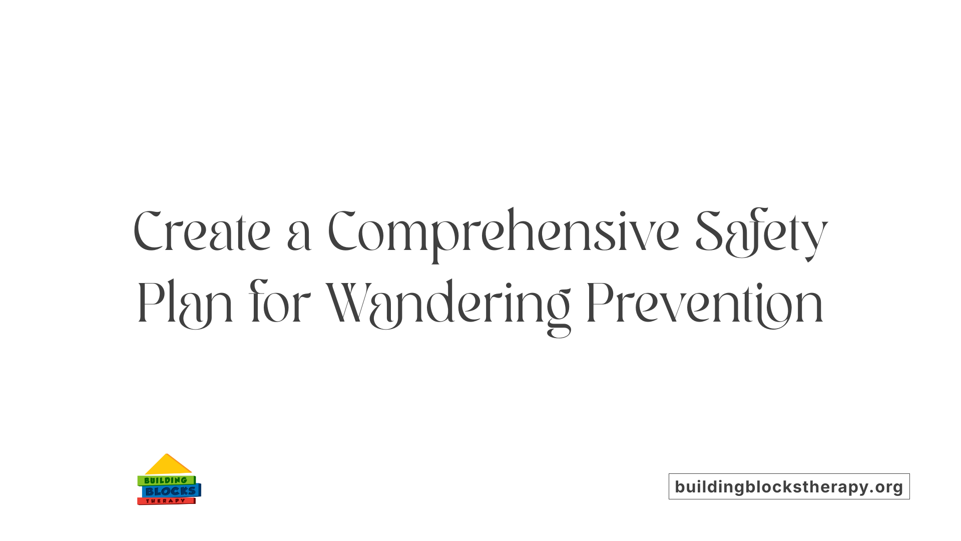 Create a Comprehensive Safety Plan for Wandering Prevention