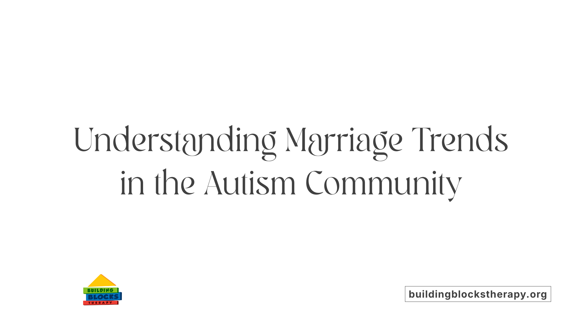 Understanding Marriage Trends in the Autism Community