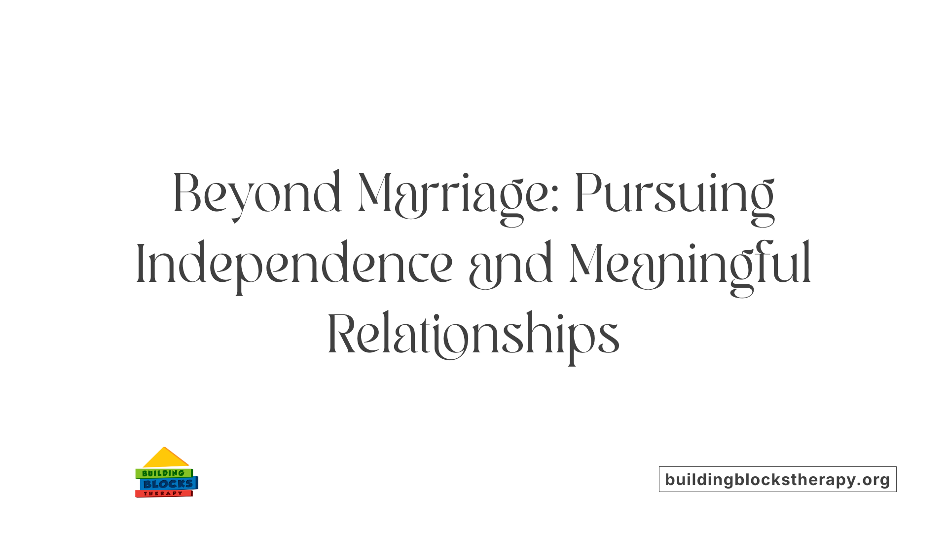 Beyond Marriage: Pursuing Independence and Meaningful Relationships
