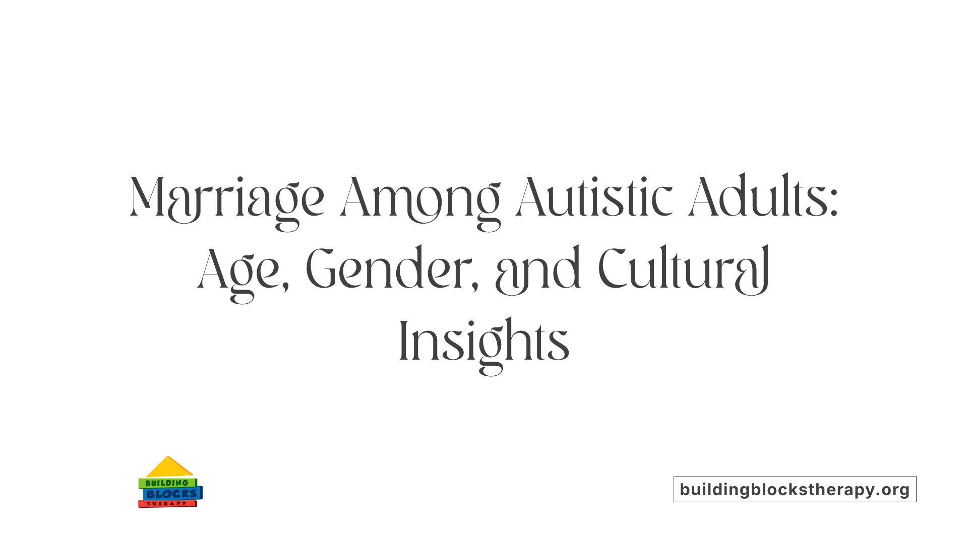 Marriage Among Autistic Adults: Age, Gender, and Cultural Insights
