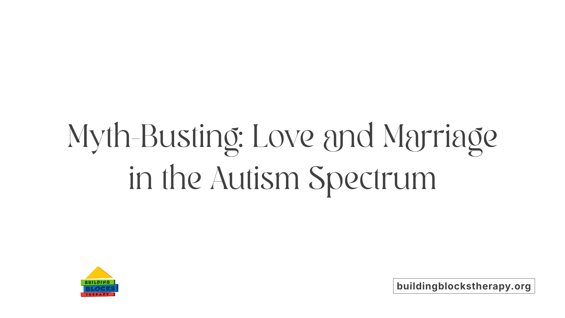 Myth-Busting: Love and Marriage in the Autism Spectrum