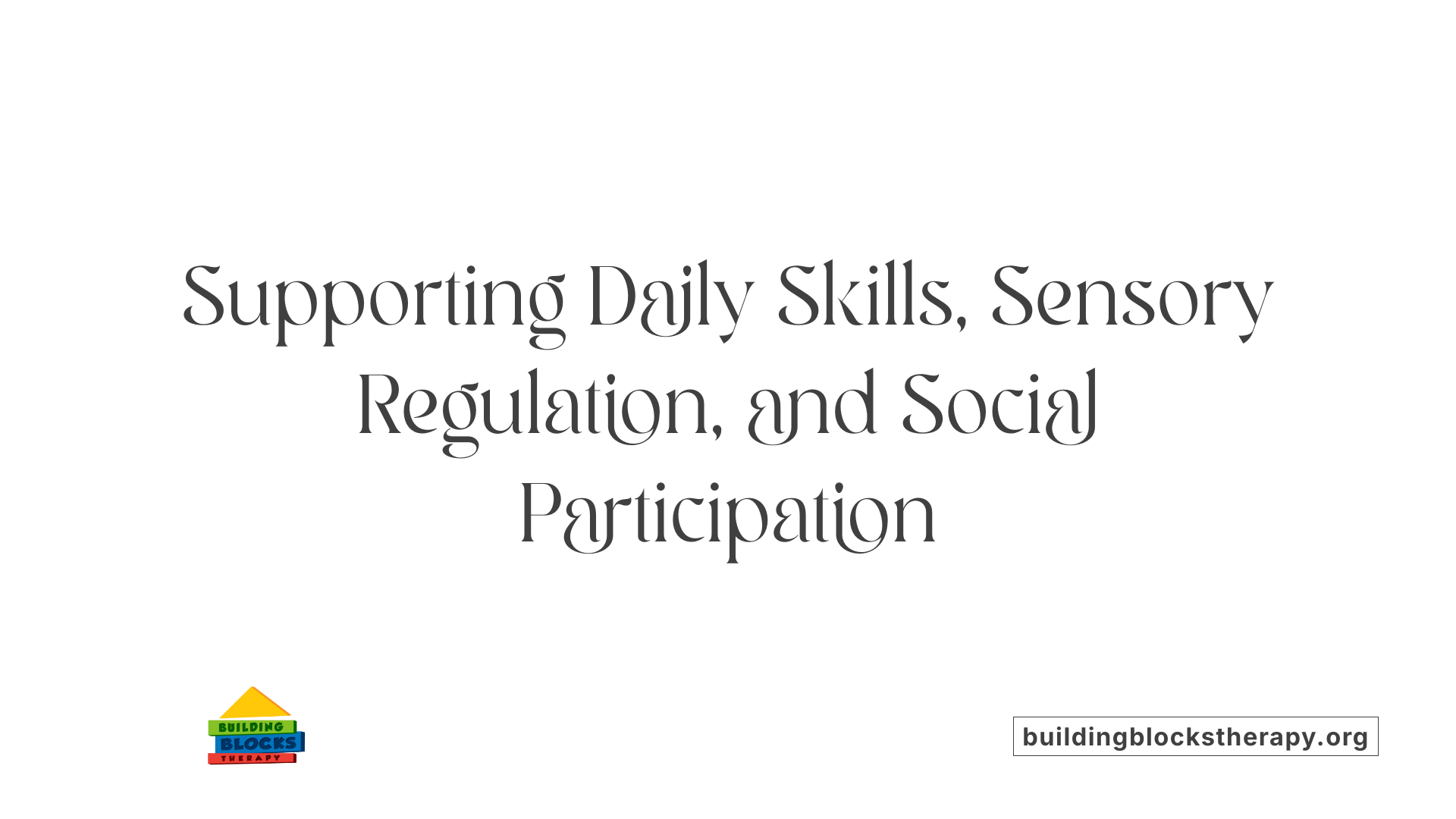 Supporting Daily Skills, Sensory Regulation, and Social Participation