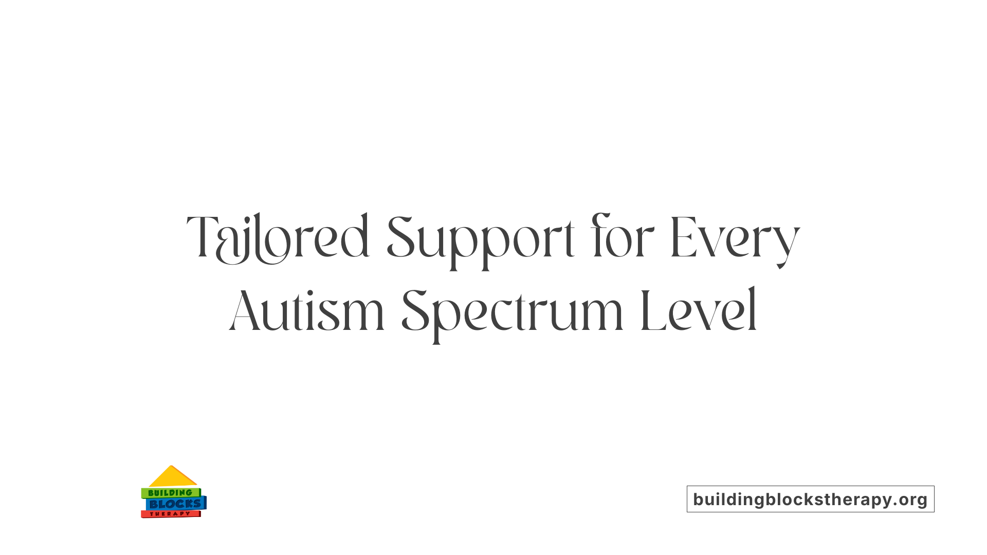 Tailored Support for Every Autism Spectrum Level