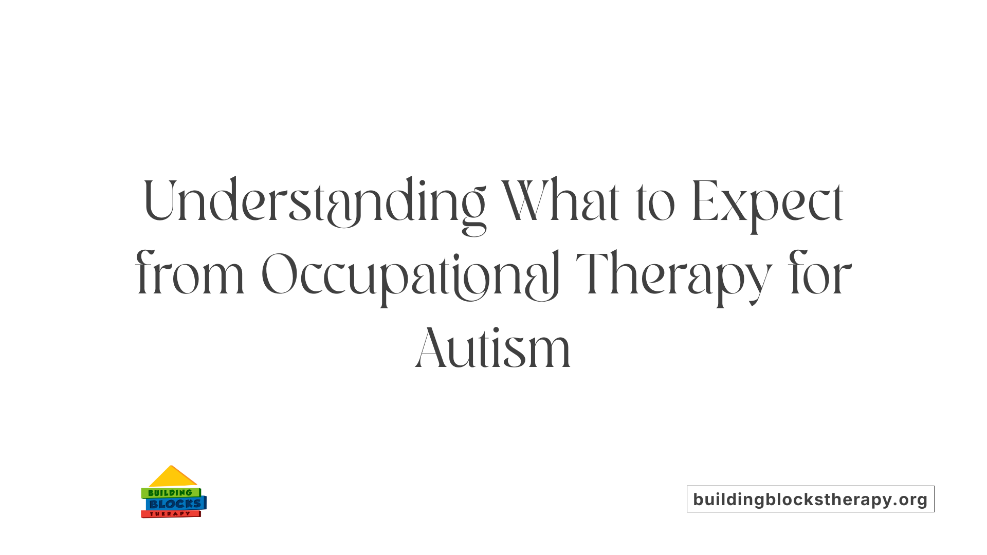 Understanding What to Expect from Occupational Therapy for Autism