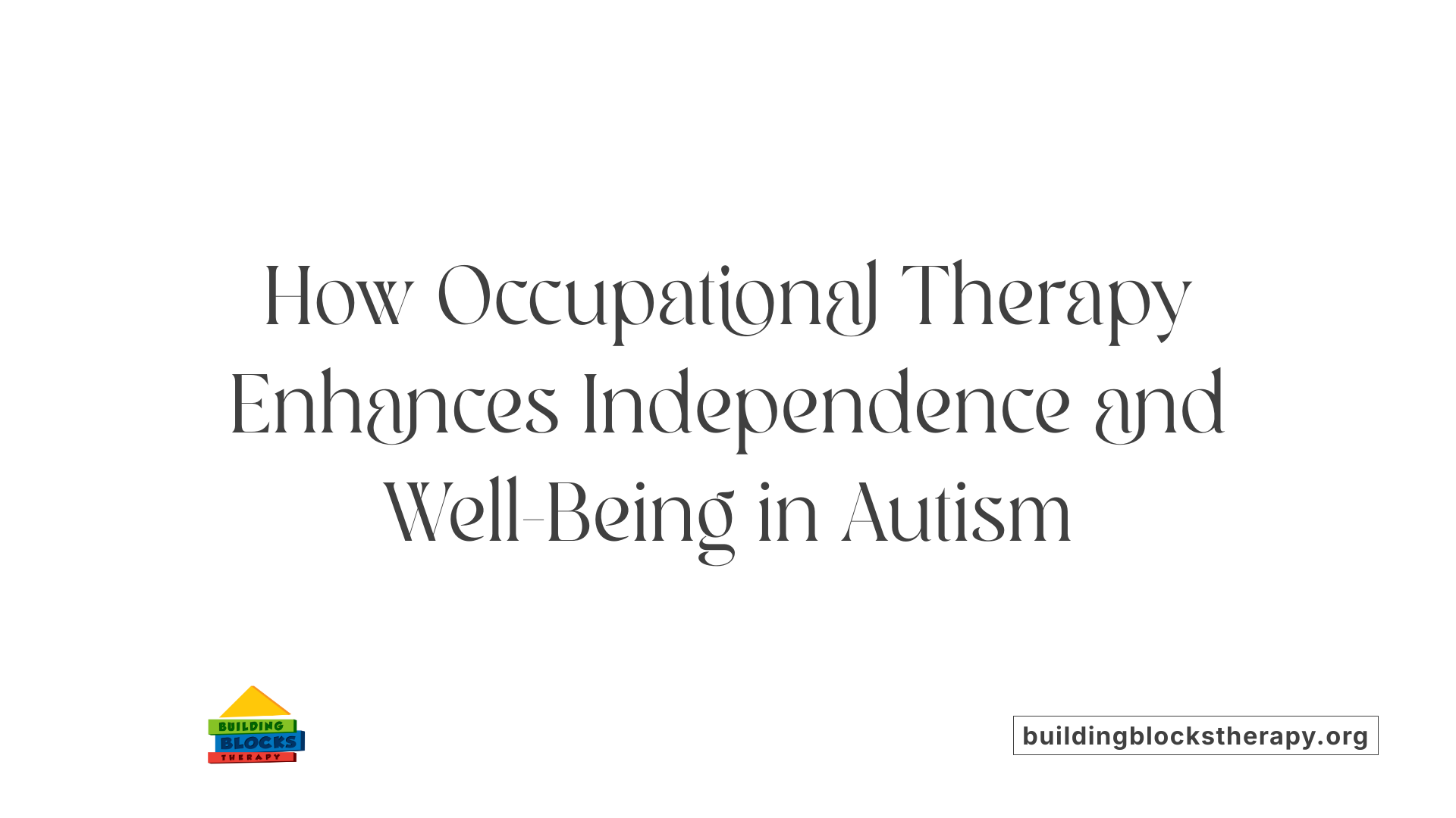 How Occupational Therapy Enhances Independence and Well-Being in Autism