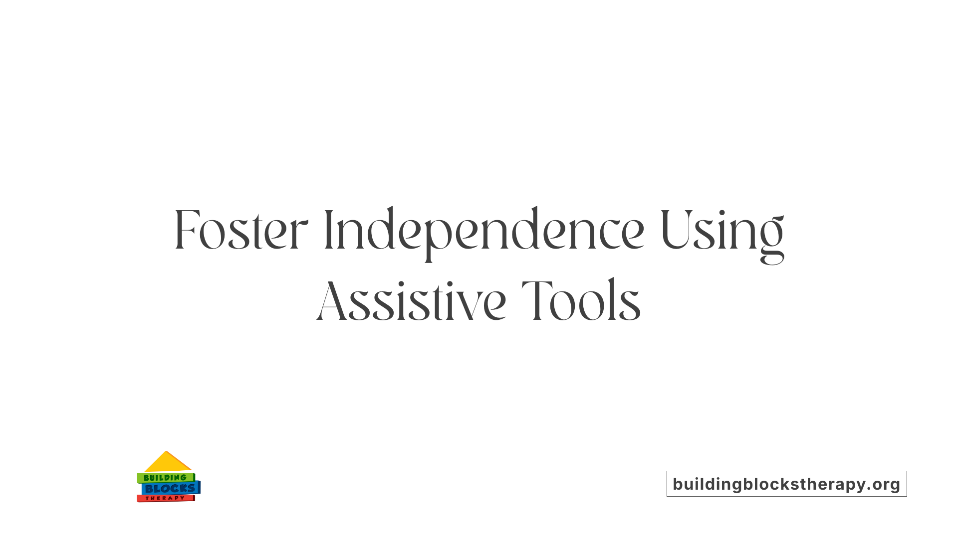 Foster Independence Using Assistive Tools