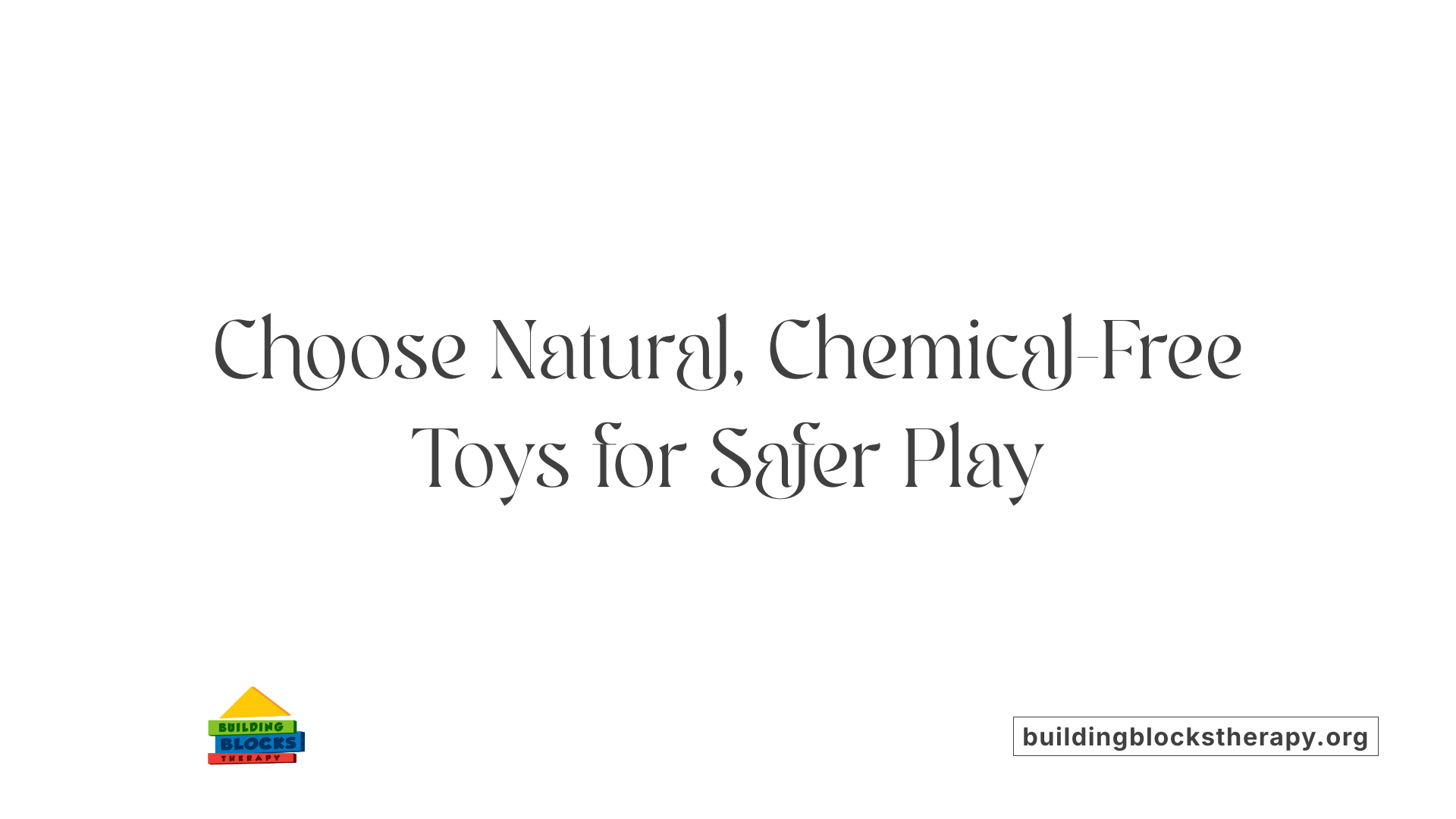 Choose Natural, Chemical-Free Toys for Safer Play
