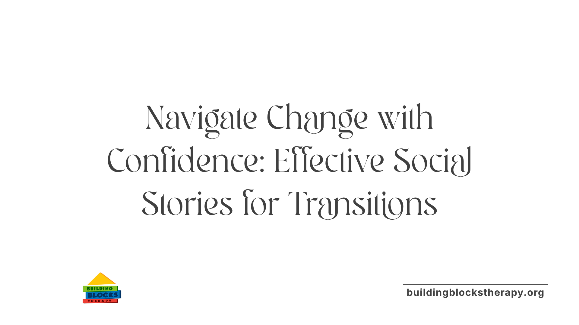 Navigate Change with Confidence: Effective Social Stories for Transitions