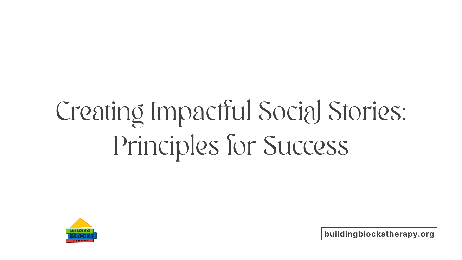 Creating Impactful Social Stories: Principles for Success