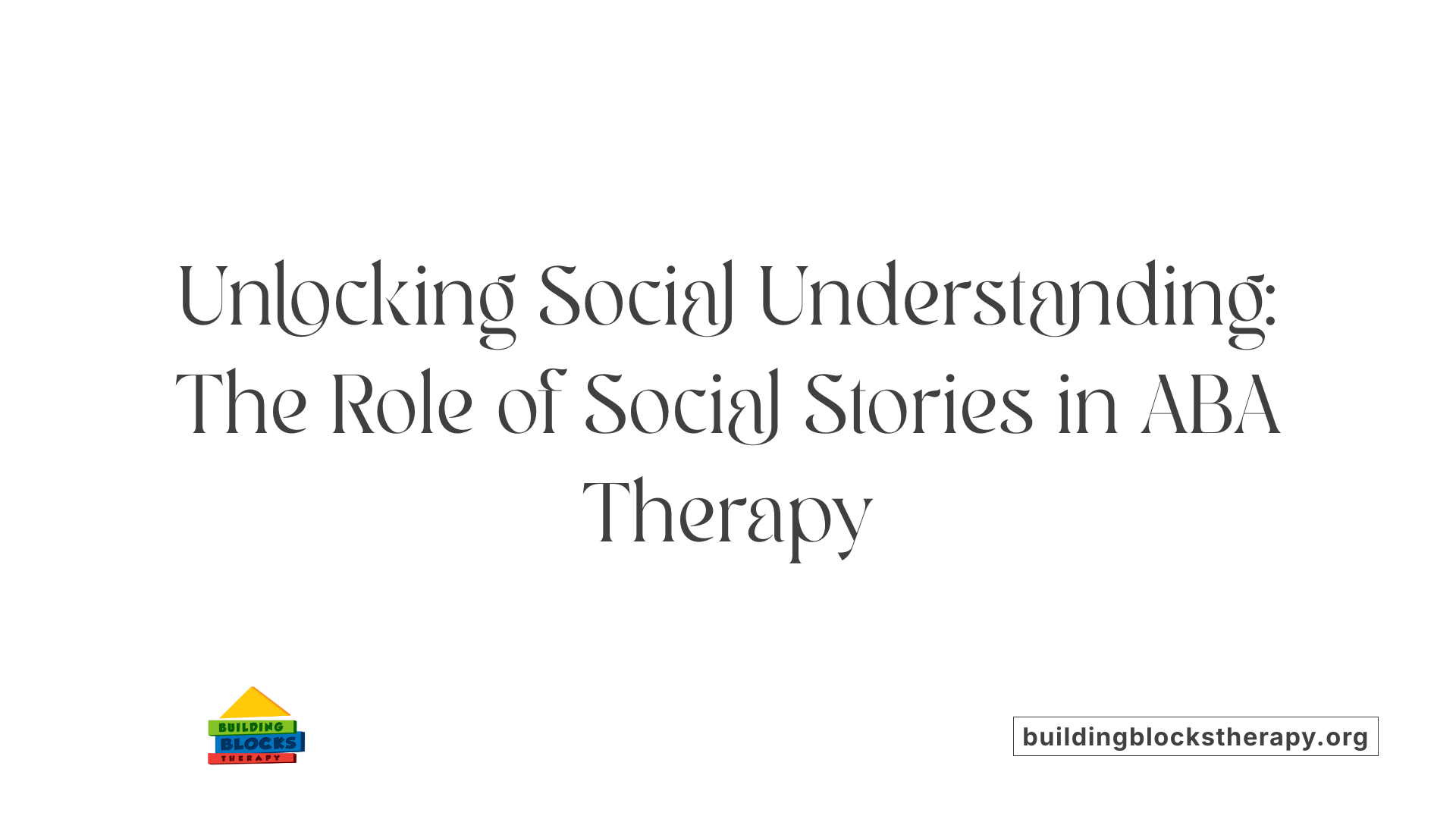 Unlocking Social Understanding: The Role of Social Stories in ABA Therapy