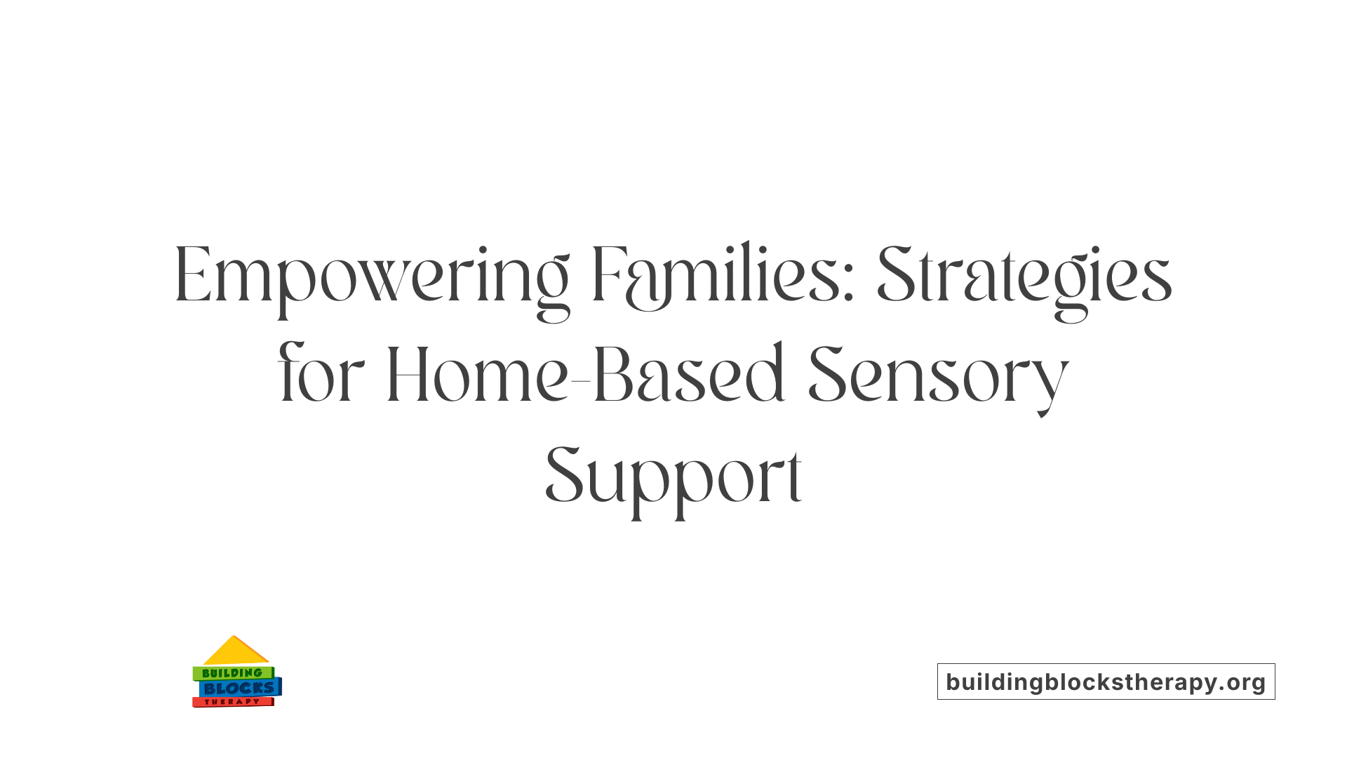 Empowering Families: Strategies for Home-Based Sensory Support
