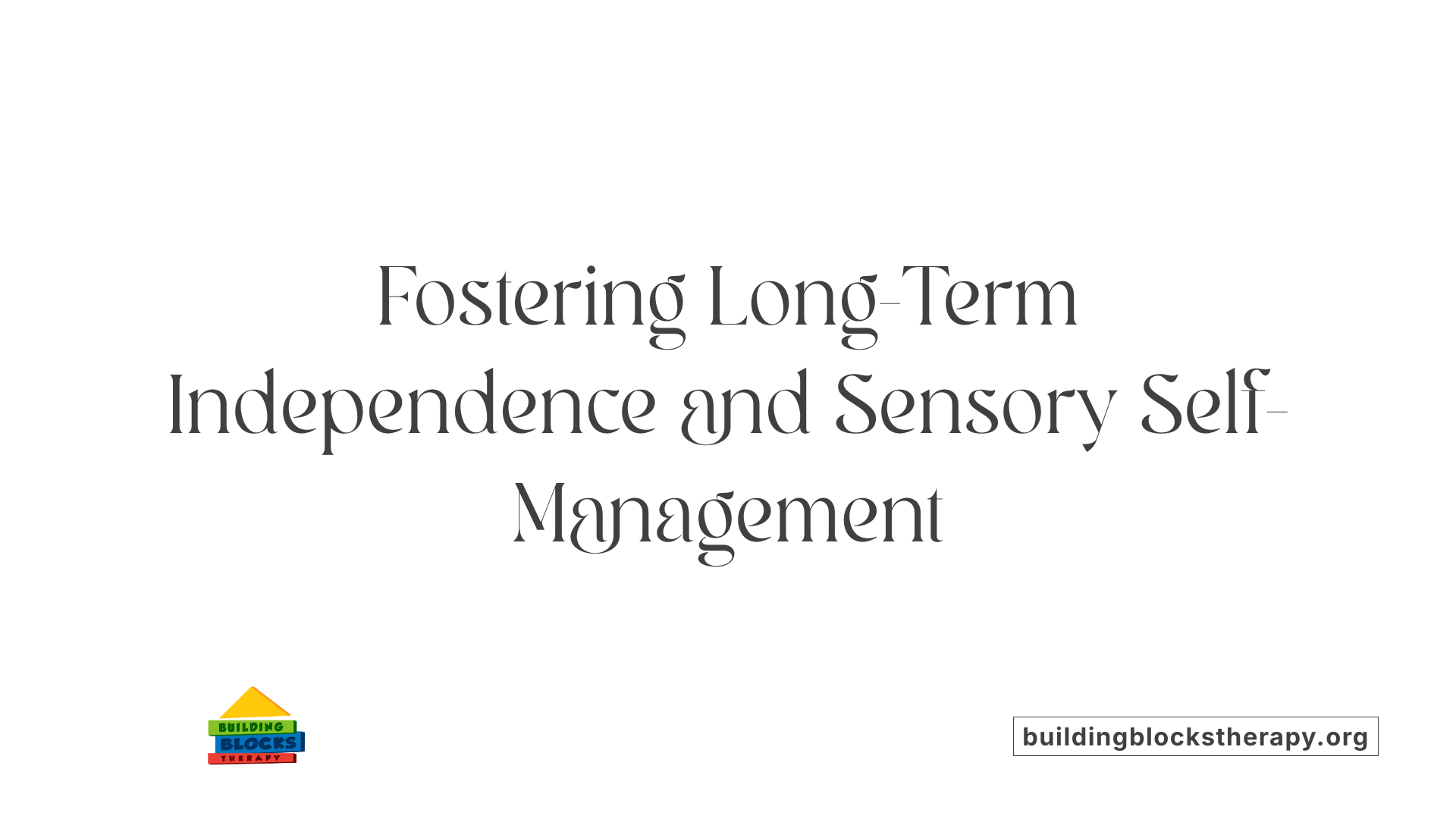 Fostering Long-Term Independence and Sensory Self-Management