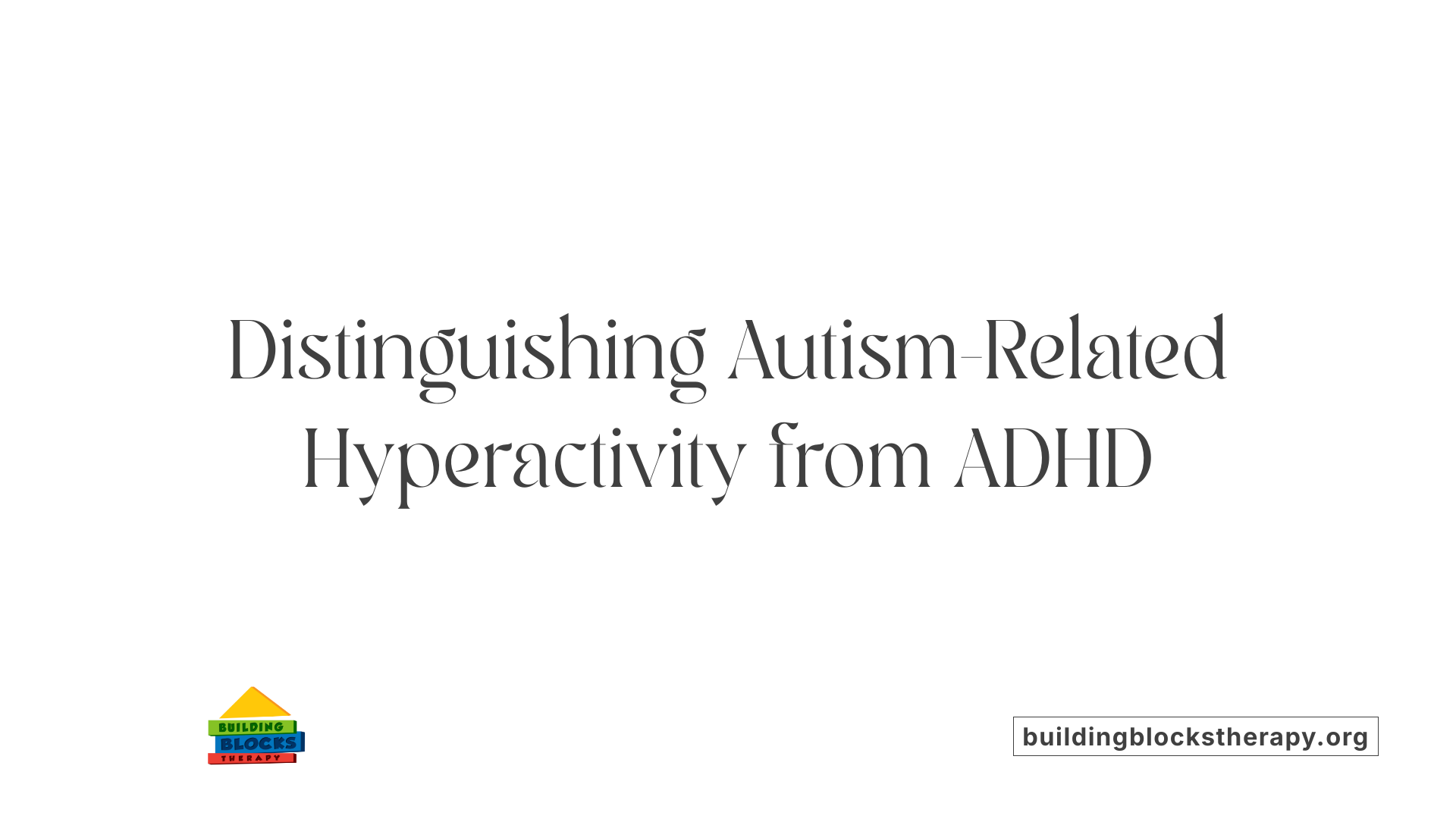 Distinguishing Autism-Related Hyperactivity from ADHD