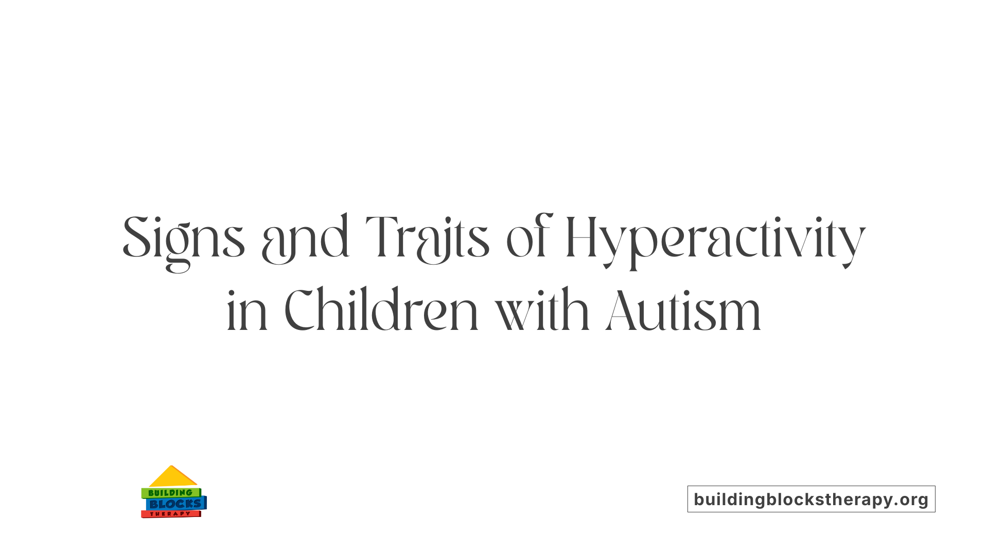 Signs and Traits of Hyperactivity in Children with Autism
