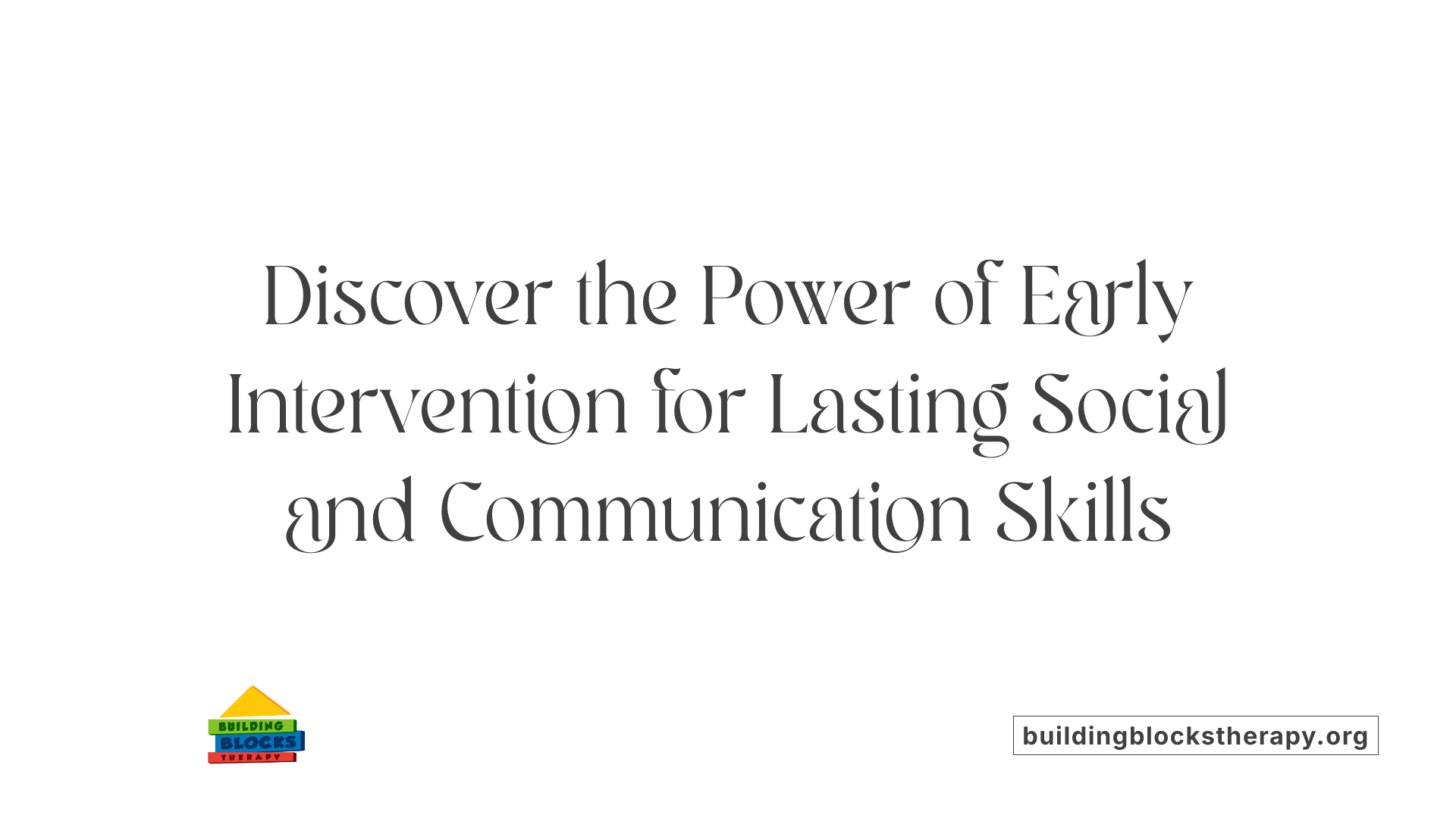 Discover the Power of Early Intervention for Lasting Social and Communication Skills