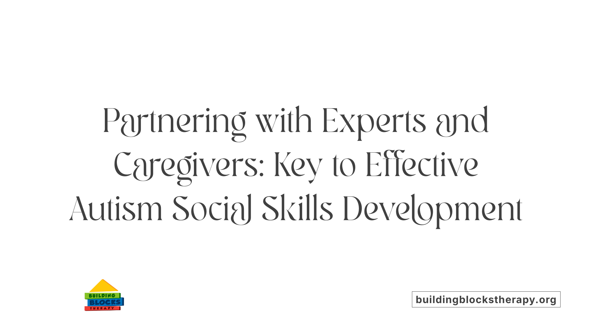 Partnering with Experts and Caregivers: Key to Effective Autism Social Skills Development