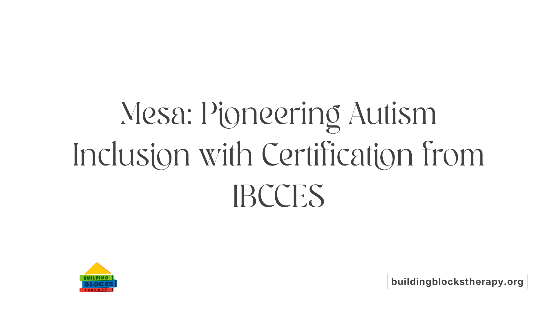 Mesa: Pioneering Autism Inclusion with Certification from IBCCES