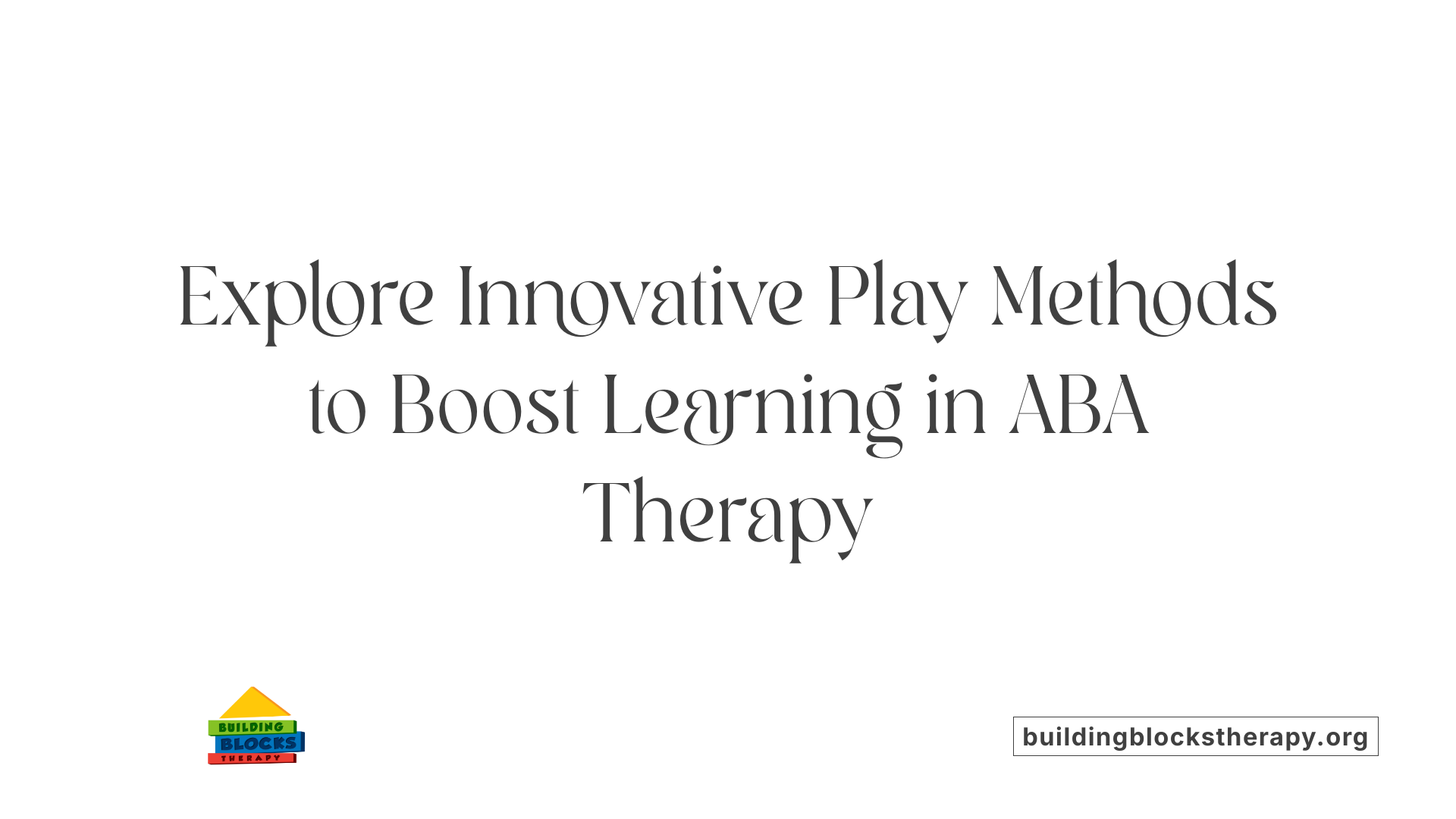 Explore Innovative Play Methods to Boost Learning in ABA Therapy