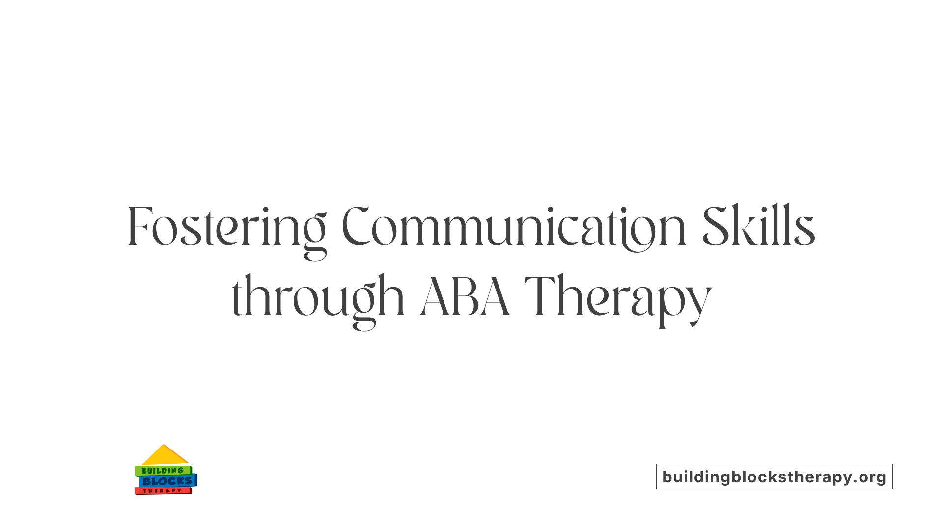 Fostering Communication Skills through ABA Therapy