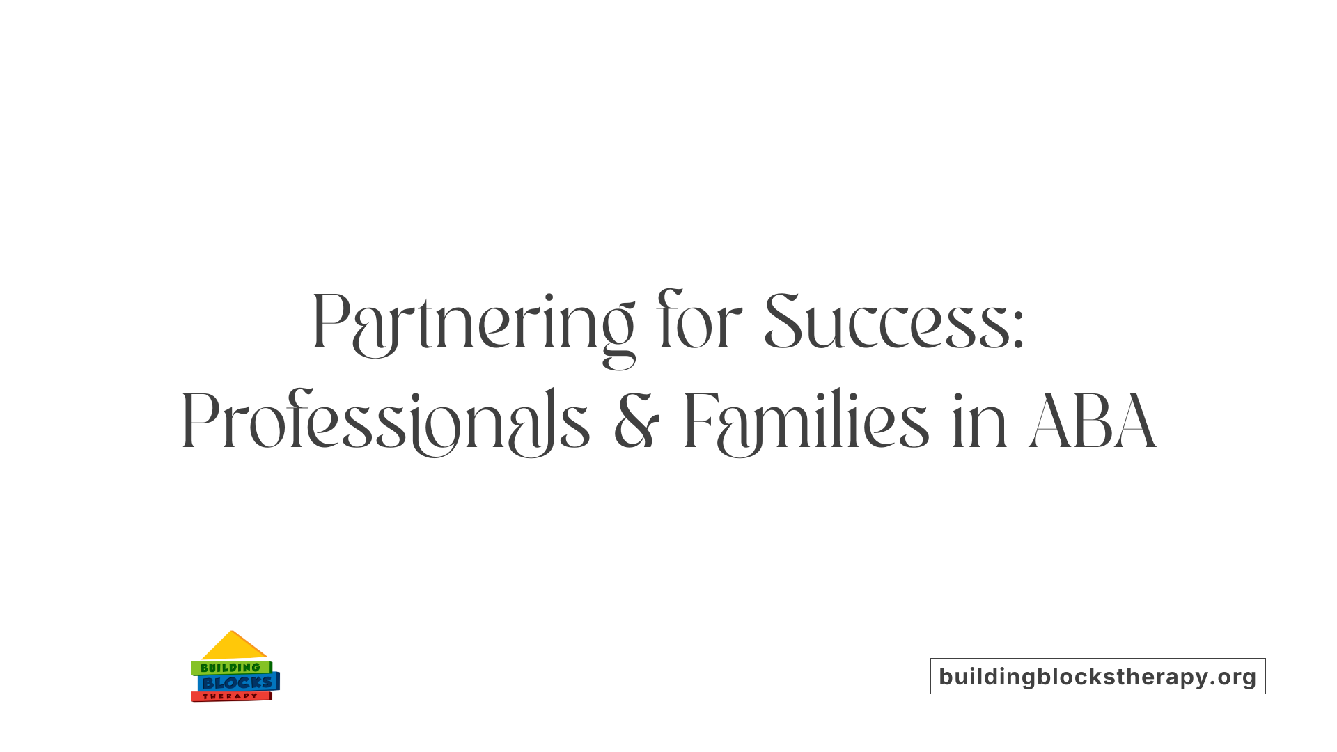 Partnering for Success: Professionals &amp; Families in ABA