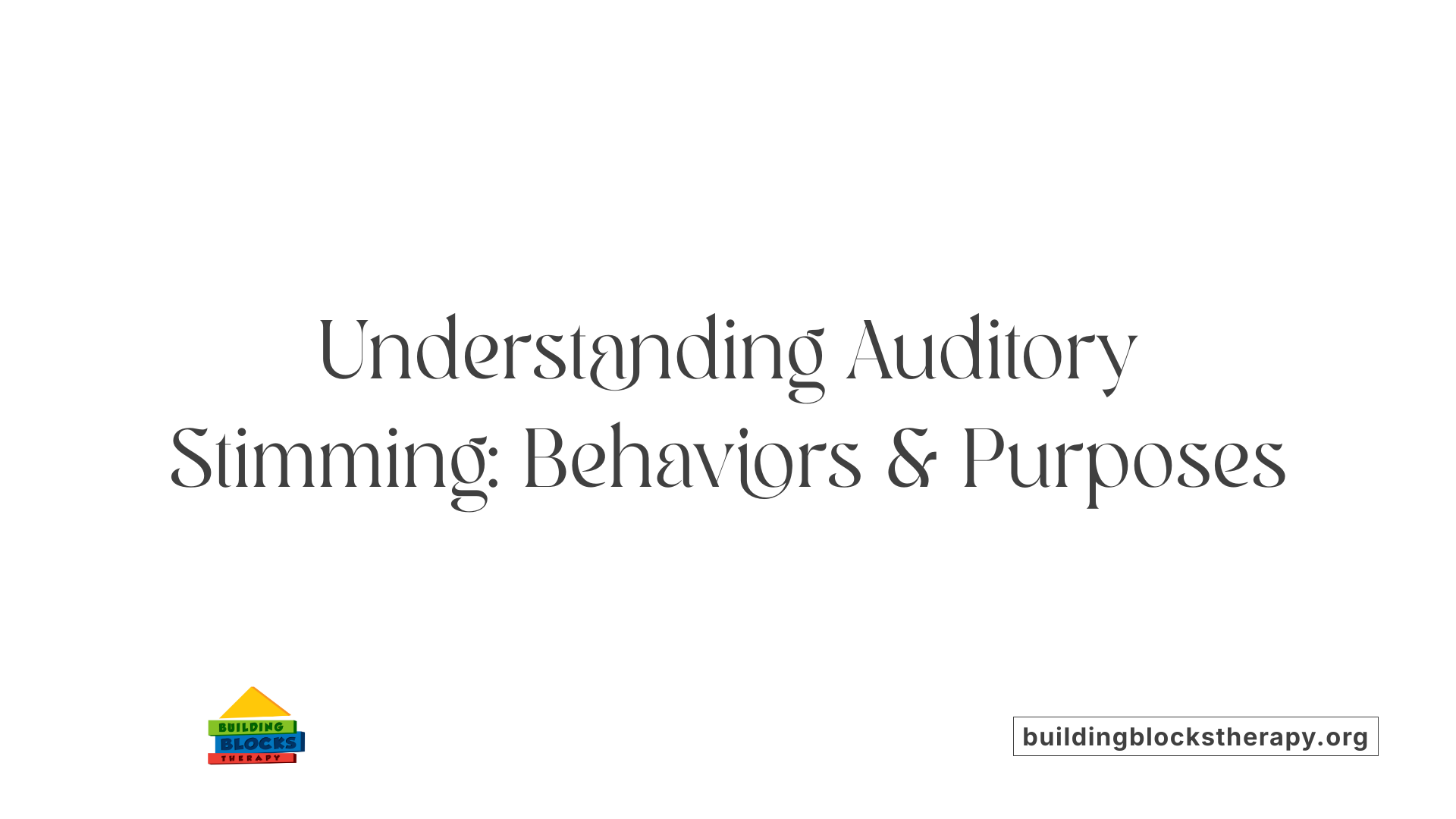 Understanding Auditory Stimming: Behaviors &amp; Purposes