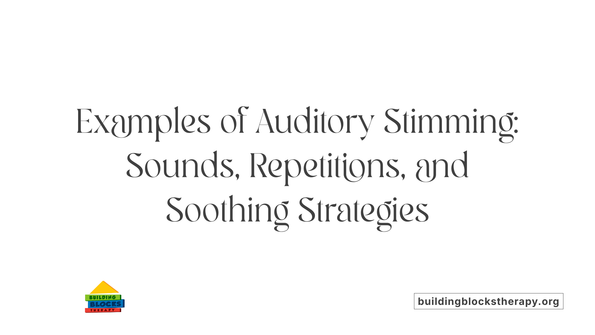 Examples of Auditory Stimming: Sounds, Repetitions, and Soothing Strategies