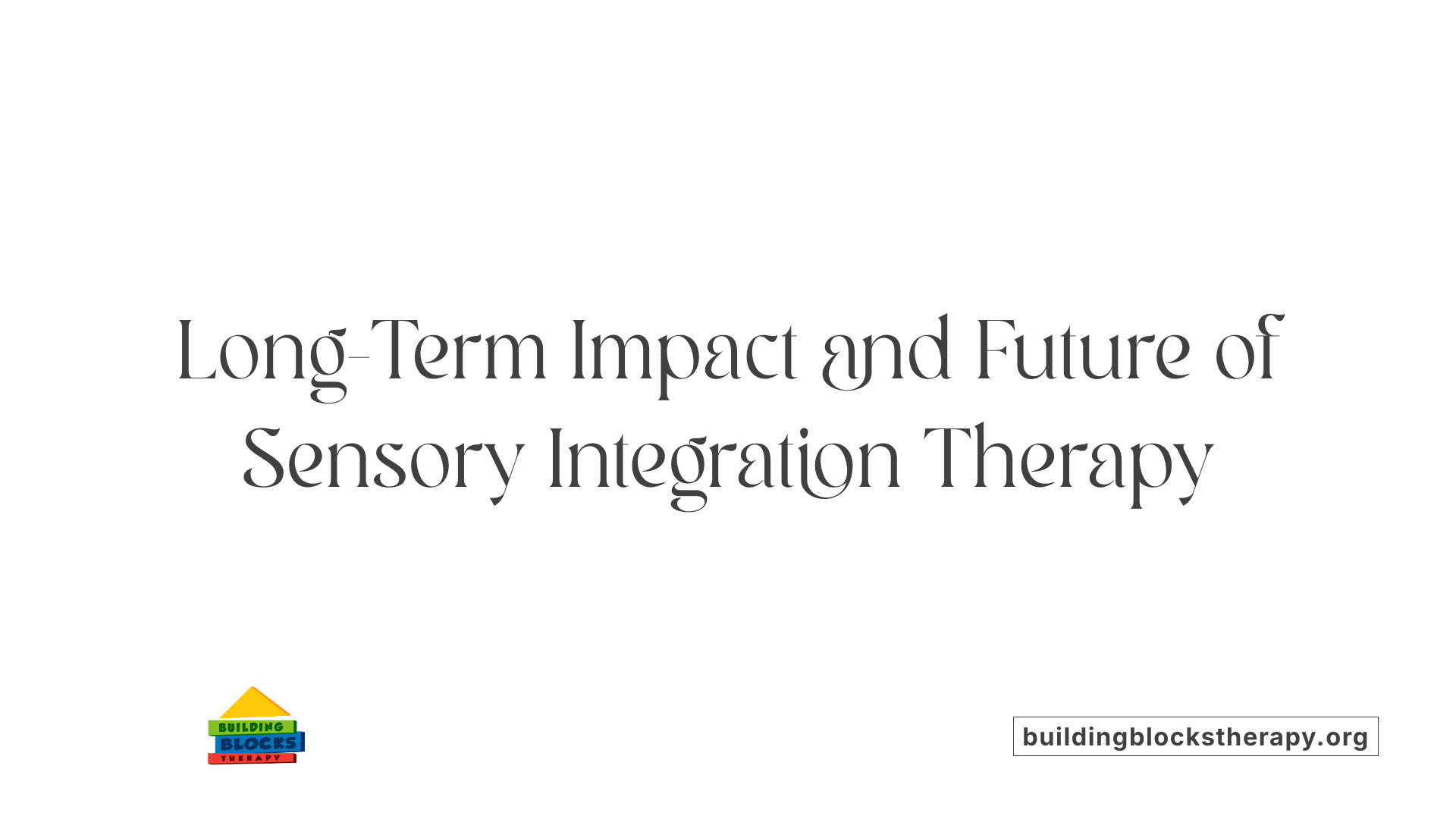 Long-Term Impact and Future of Sensory Integration Therapy