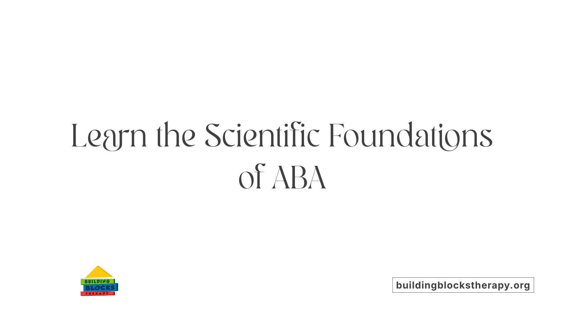 Learn the Scientific Foundations of ABA