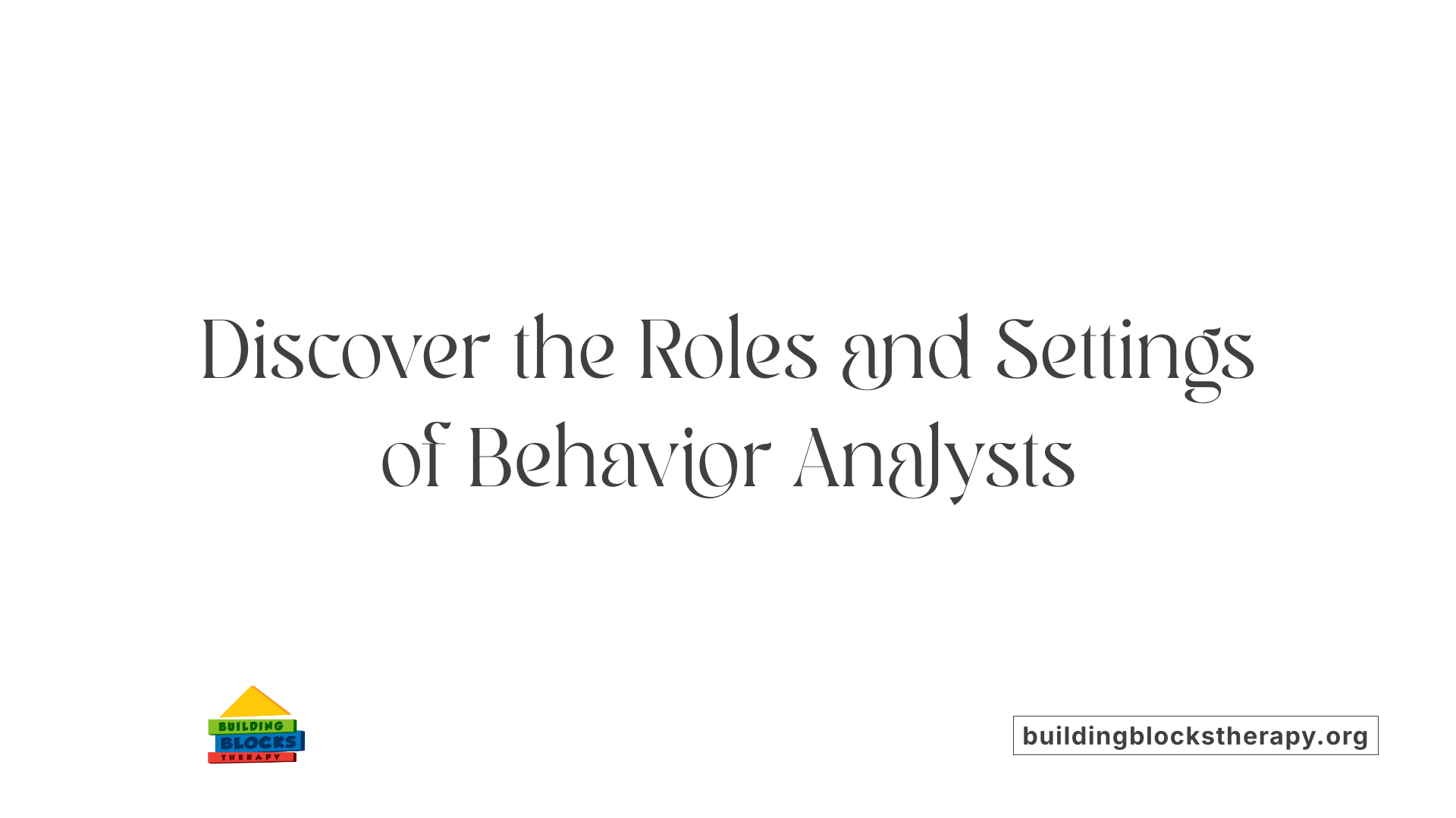 Discover the Roles and Settings of Behavior Analysts