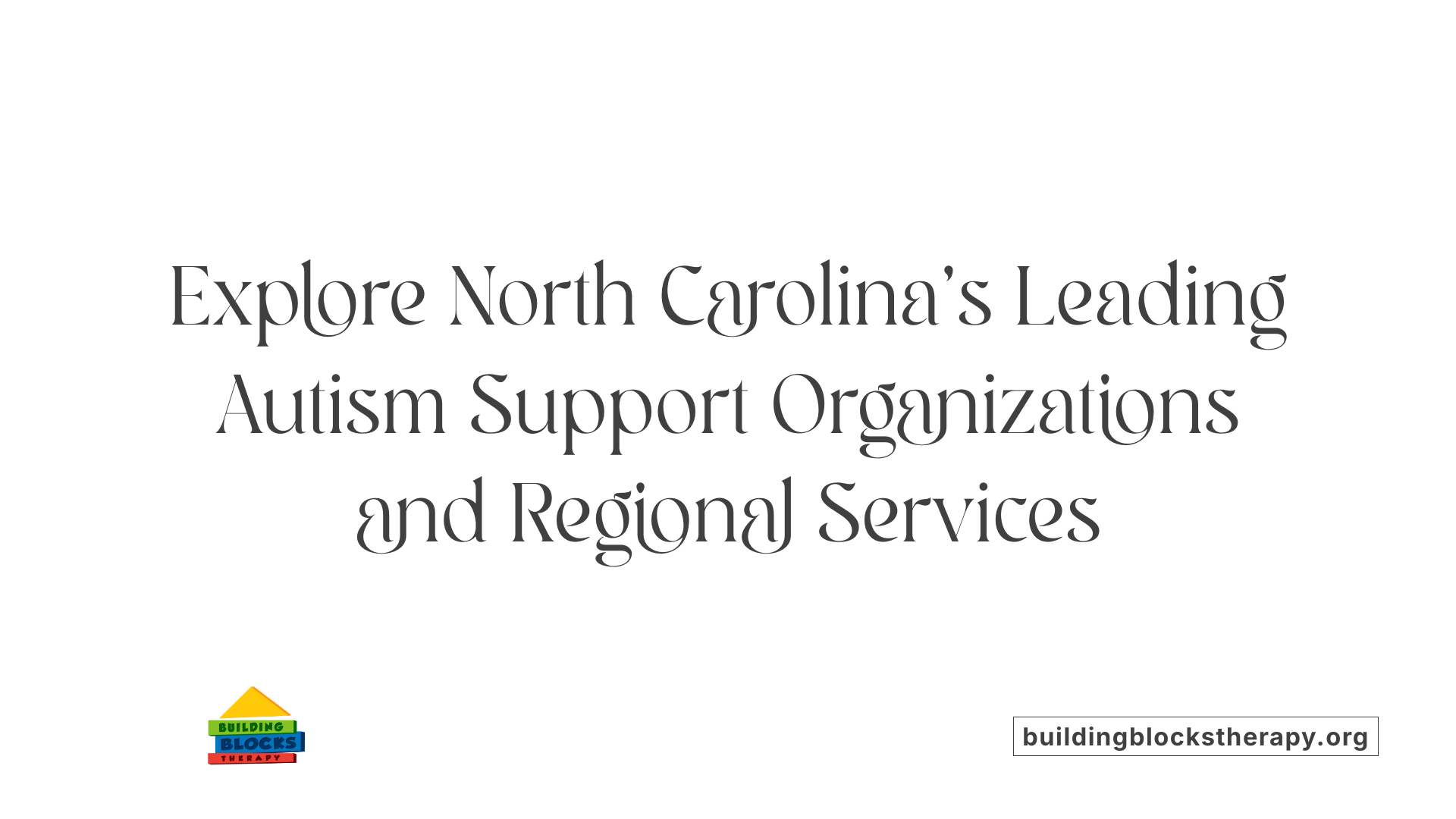 Explore North Carolina's Leading Autism Support Organizations and Regional Services