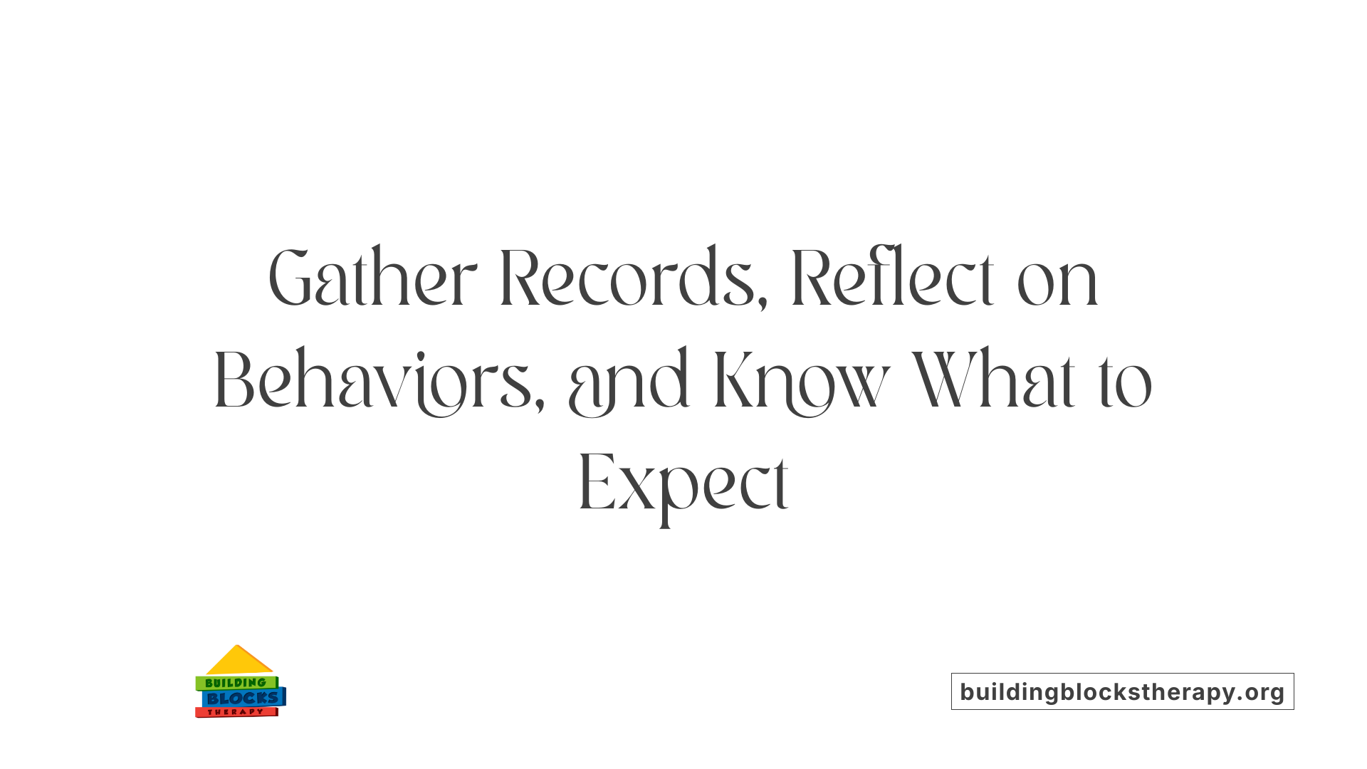Gather Records, Reflect on Behaviors, and Know What to Expect